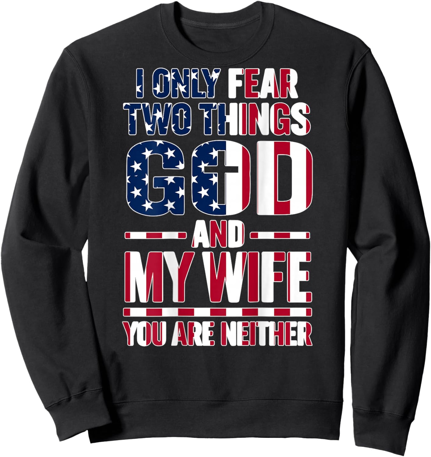 I Only Fear Two Things God and My Wife Dad Husband (ON Back) Sweatshirt - Sweatshirt | Black