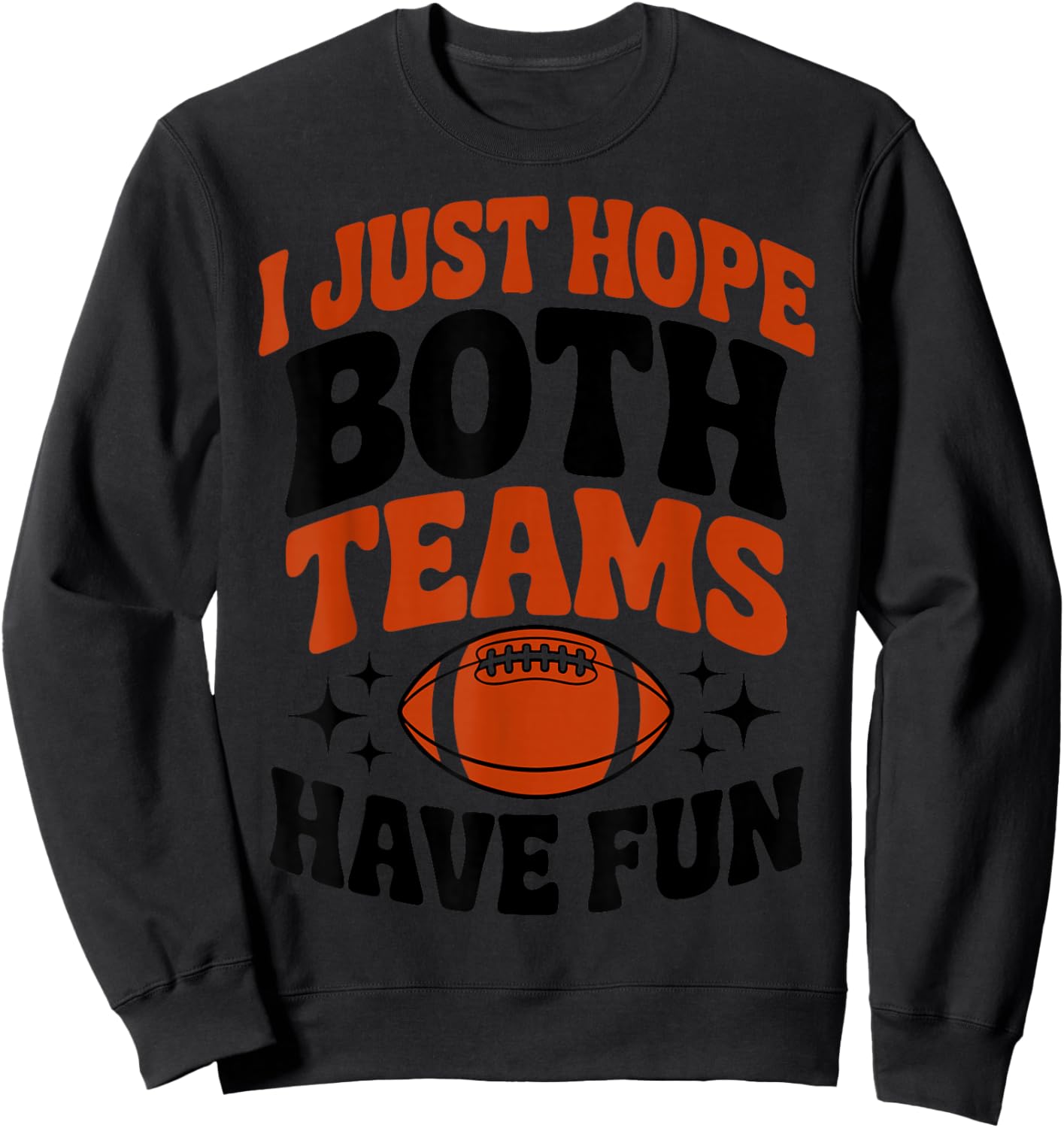 I Just Hope Both Team Have Fun Game Day Football Player Fan Sweatshirt - Sweatshirt | Black