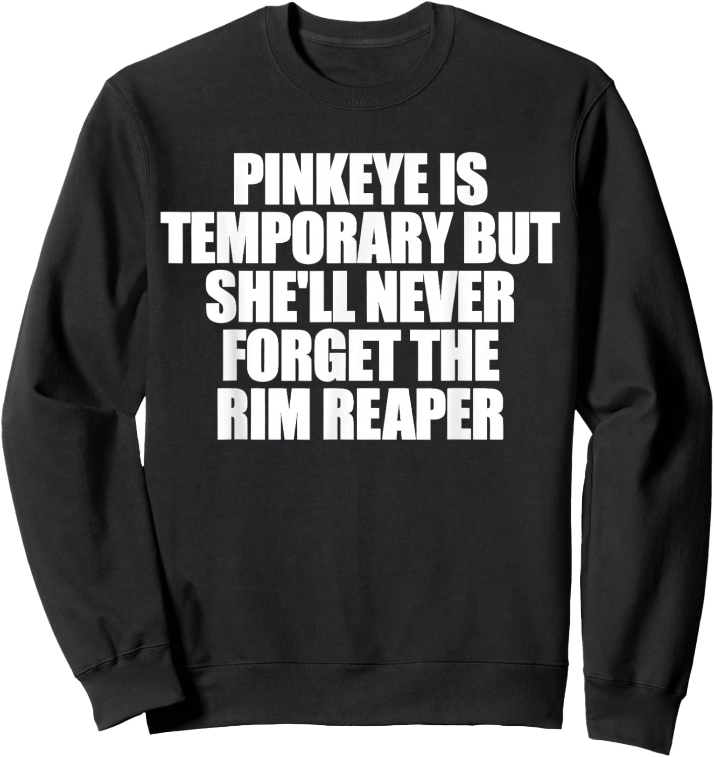 Pinkeye is Temporary But She'll Never Forget The Rim Reaper Sweatshirt - Sweatshirt | Black