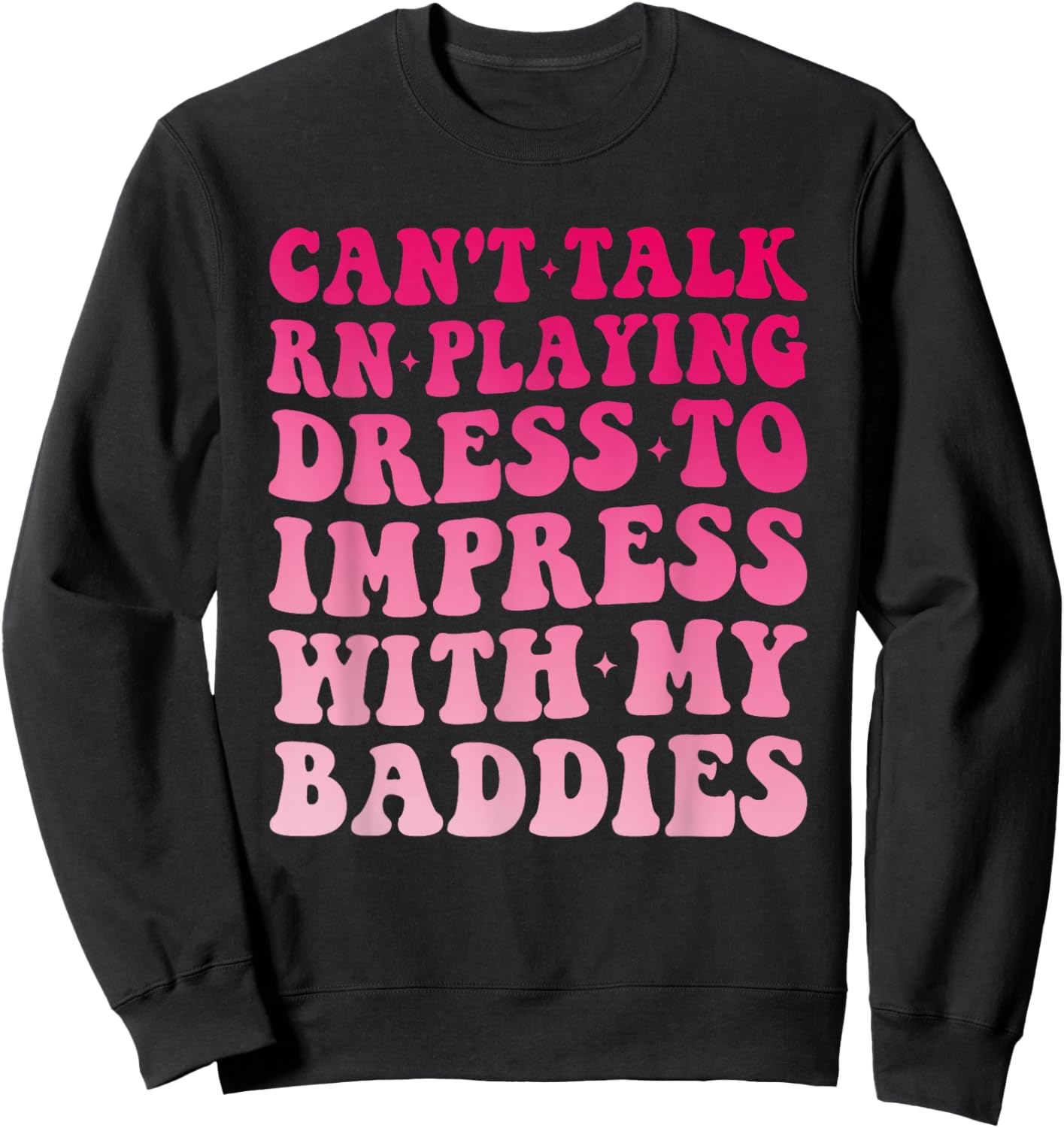 Can't Talk RN Playing Dress to Impress with My Baddies Girls Sweatshirt - Sweatshirt | Black