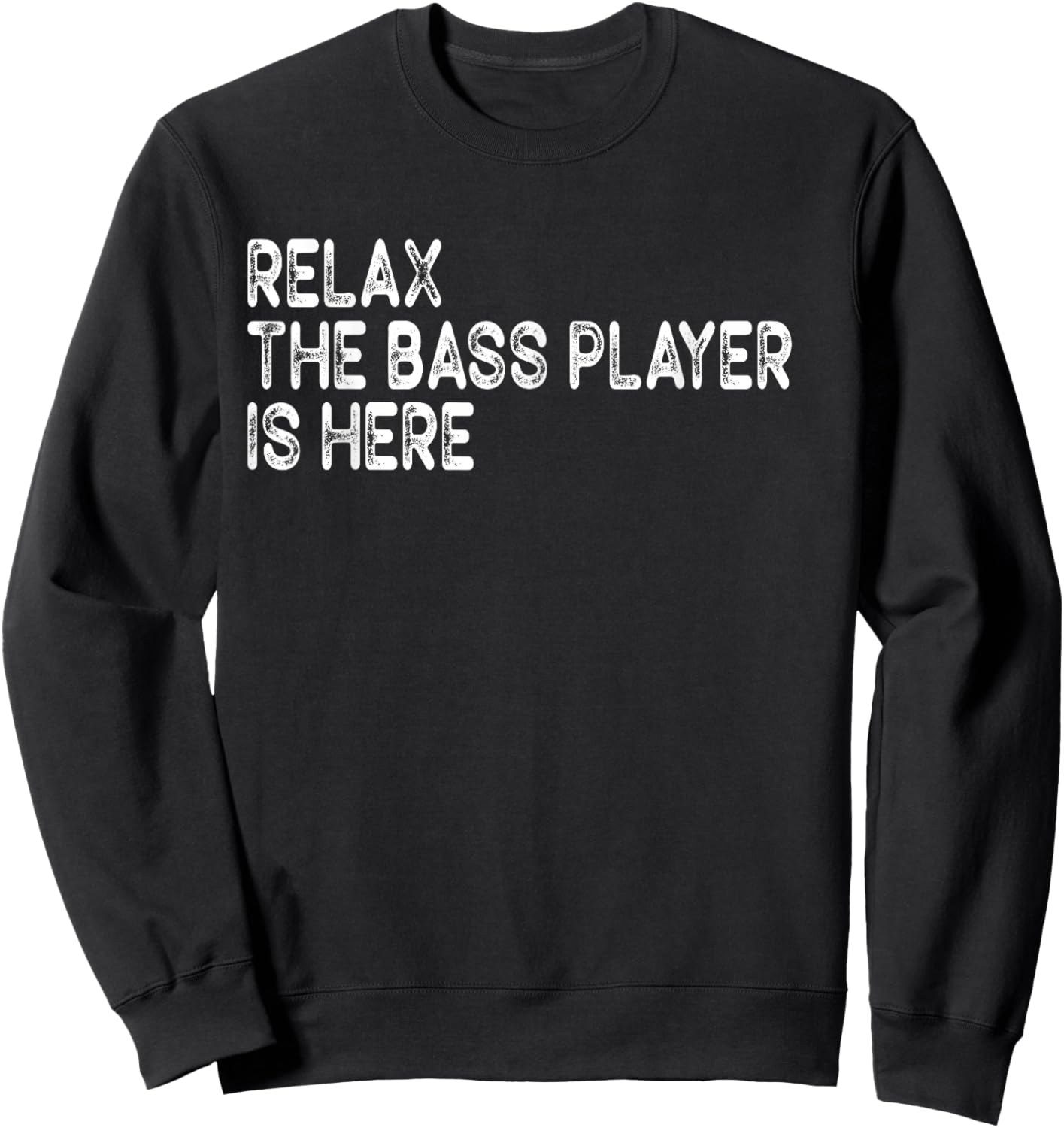 Relax The Bass Player is Here Retro Guitar Musician Funny Sweatshirt - Sweatshirt | Black