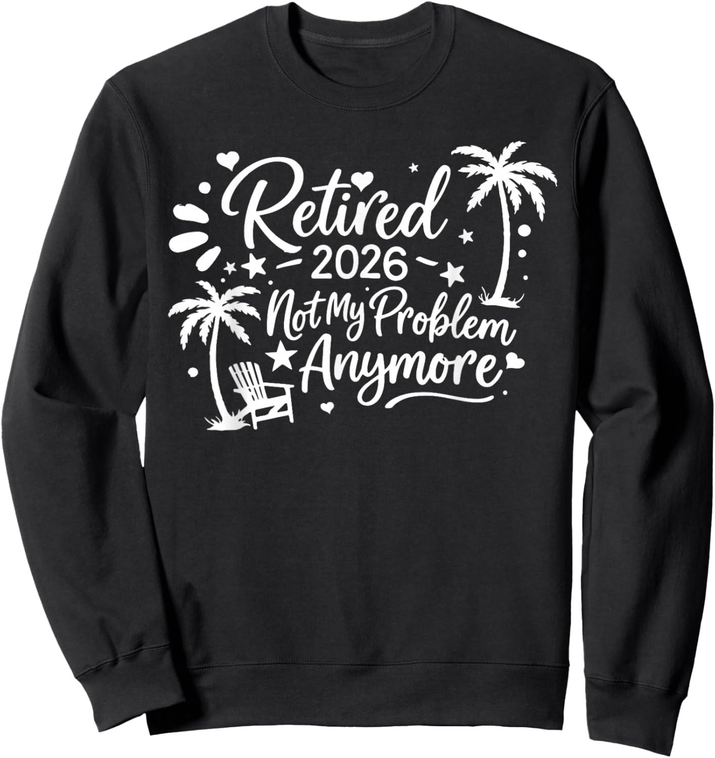 Retired 2026 Not My Problem Anymore Sweatshirt - Sweatshirt | Black