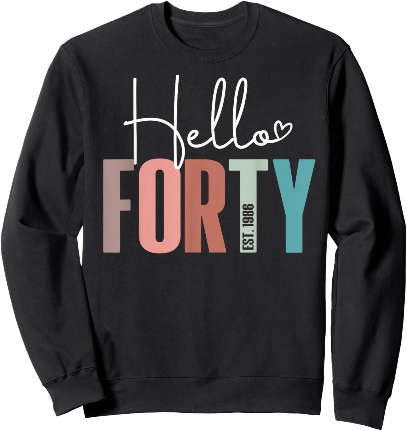 Hello Forty 40yr Est. 1986 Women 40th Birthday 40 Years Old Sweatshirt - Sweatshirt | Black