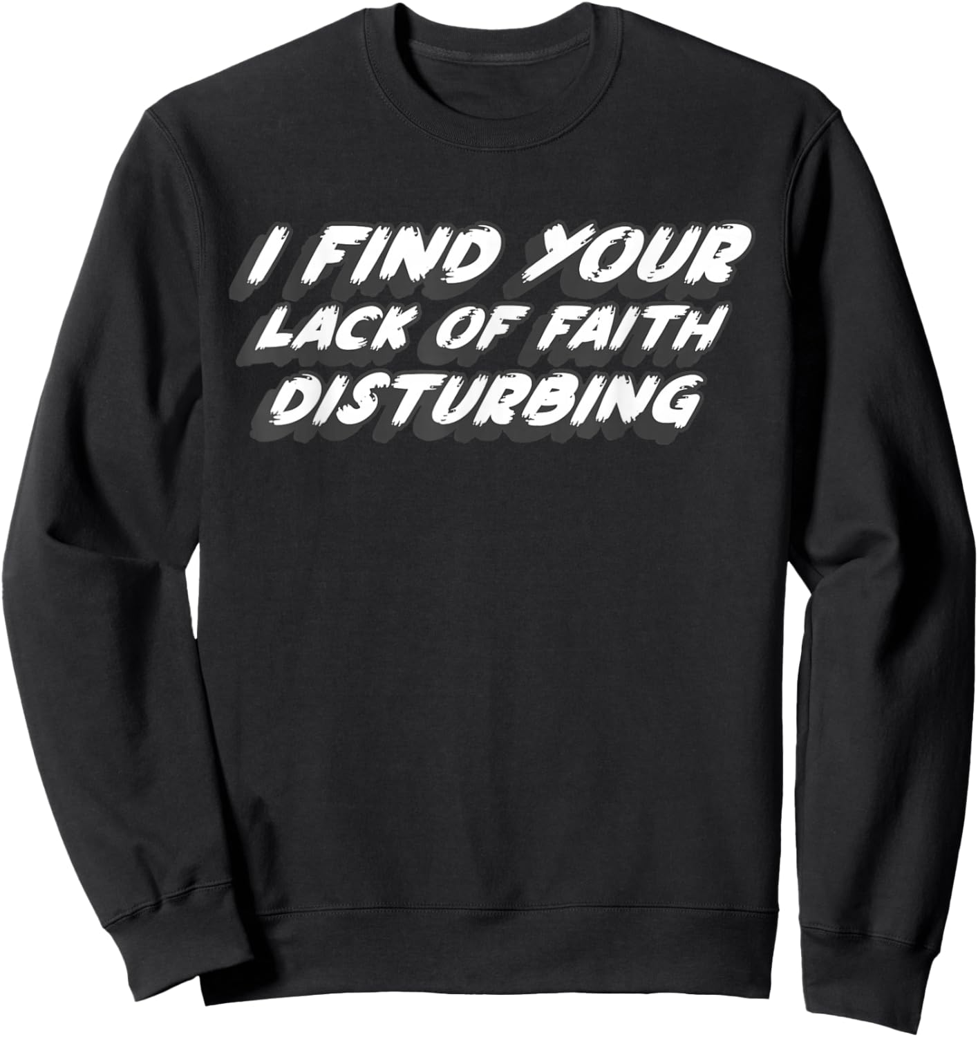 I Find Your Lack of Faith Disturbing | 1970's Movie Quote Sweatshirt - Sweatshirt | Black
