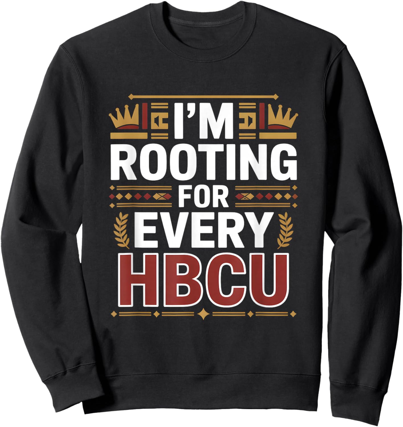 HBCU Black History Month I'm Rooting for Every HBCU Sweatshirt - Sweatshirt | Black