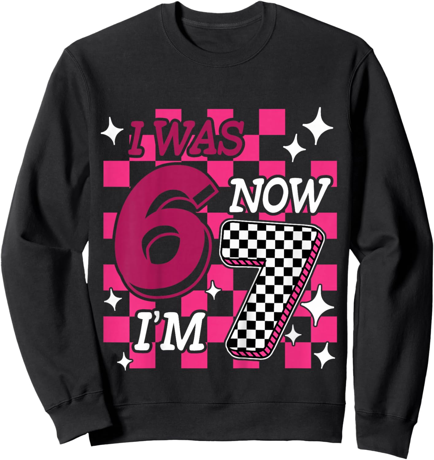Kids Pink Checkered I was 6 Now I'm 7 Funny 67 Birthday Girl Sweatshirt - Sweatshirt | Black