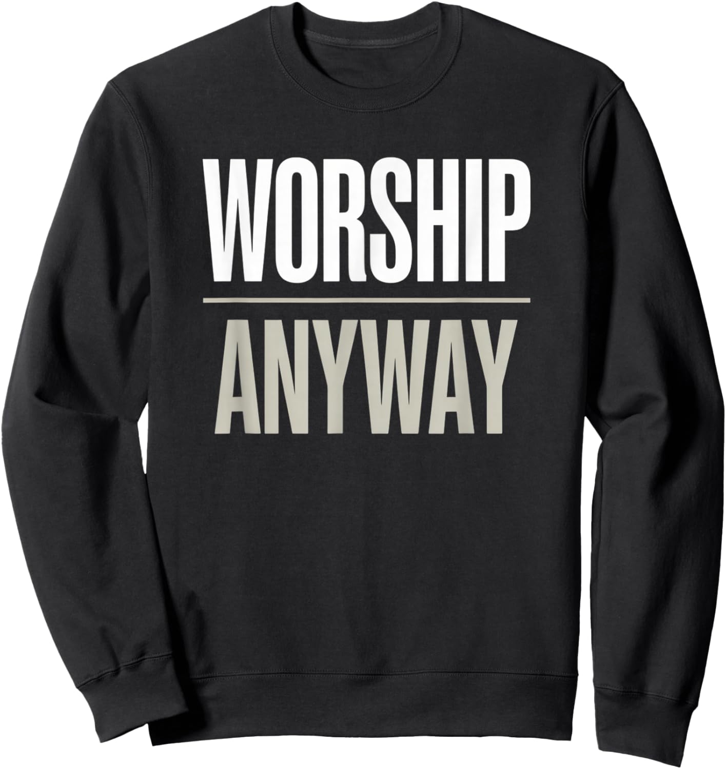 Worship Anyway Modern Christian Statement Sweatshirt - Sweatshirt | Black
