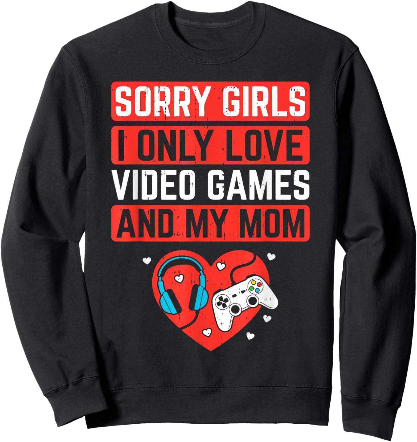 Sorry Girls I Love Video Game and Mom Valentines Kids Boys Sweatshirt - Sweatshirt | Black