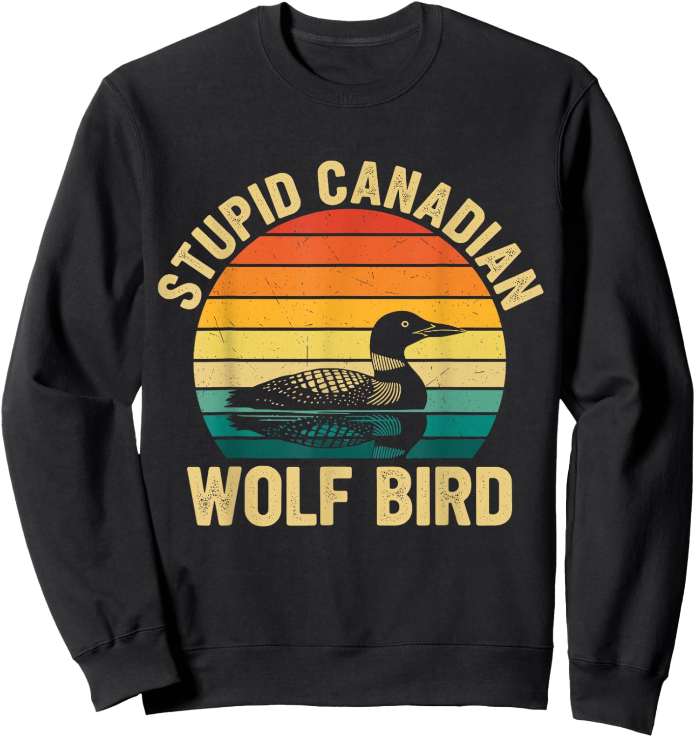 Stupid Canadian Wolf Bird Loon Sarcastic Animal Sweatshirt - Sweatshirt | Black