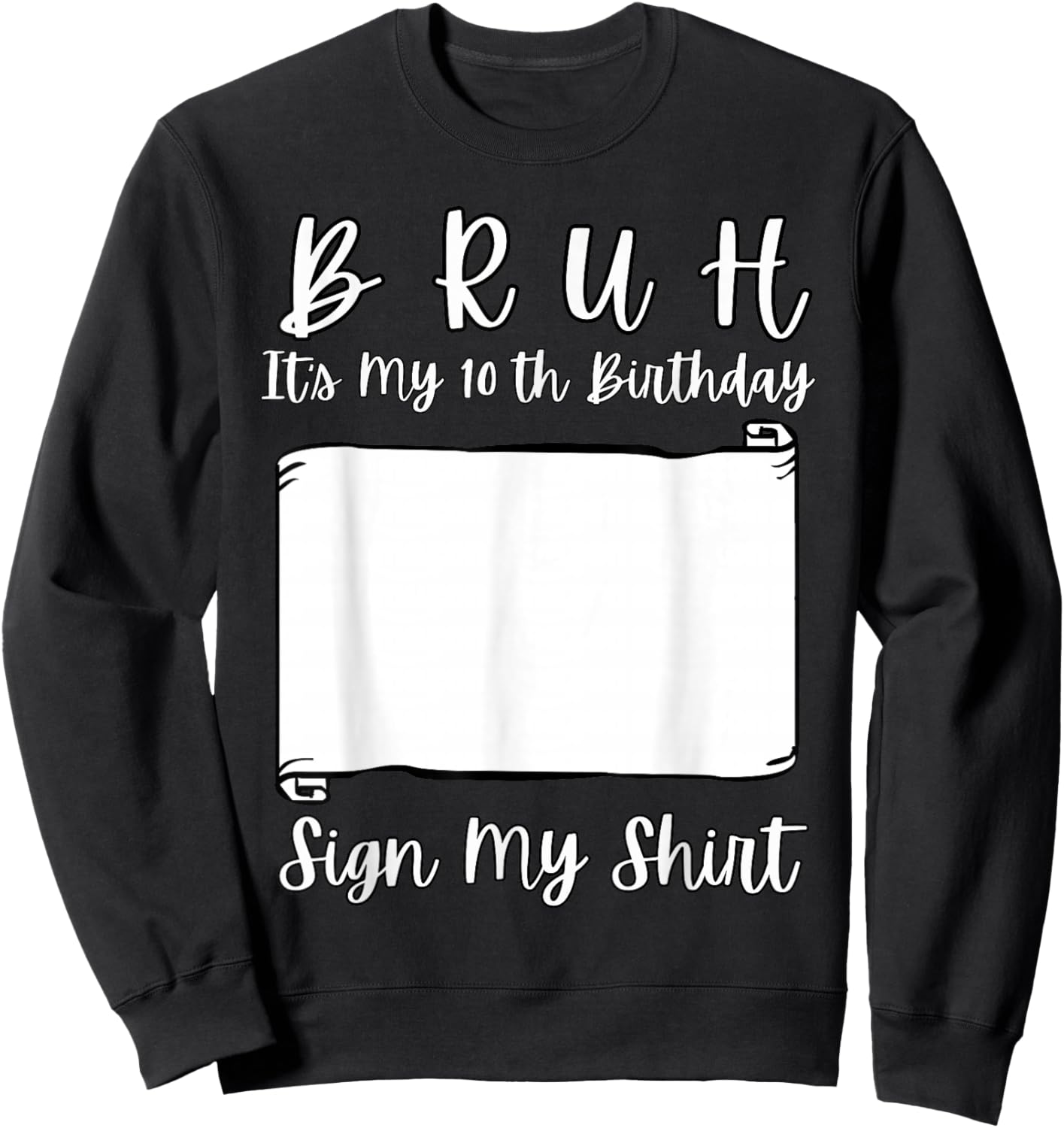 Bruh It's My 10th Birthday Sign My Shirt 10 Year Old Sweatshirt - Sweatshirt | Black