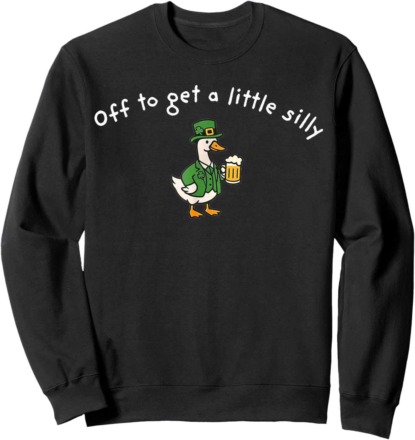 Off to Get A Little Silly, St Paddys Day Goose Sweatshirt - Sweatshirt | Black