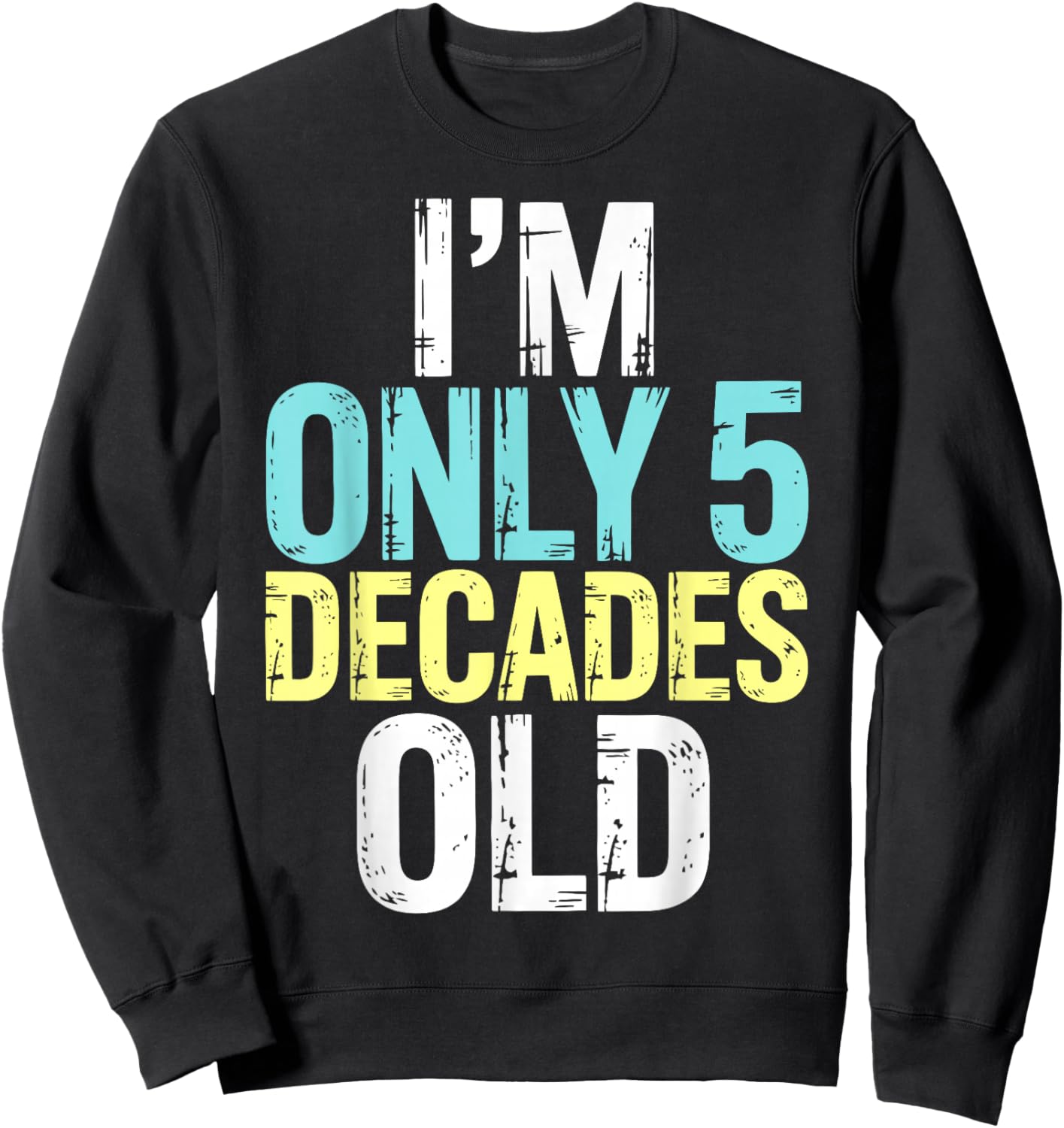 I'm Only 5 Decades Old, Retro Funny 50th Birthday Sweatshirt - Sweatshirt | Black