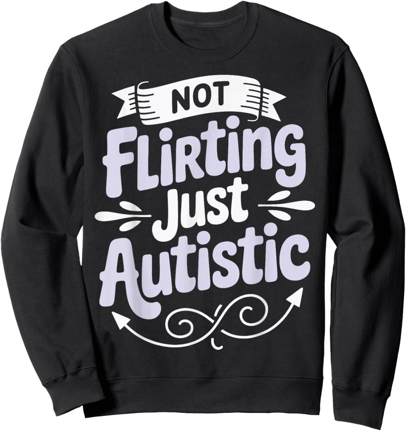 Not Flirting Just Autistic Sweatshirt - Sweatshirt | Black