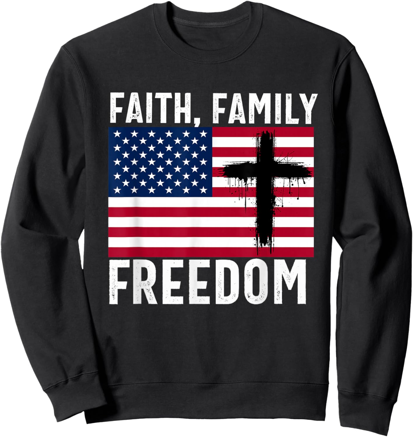 Faith Family Freedom American Flag Patriot USA Christian Sweatshirt - Sweatshirt | Black