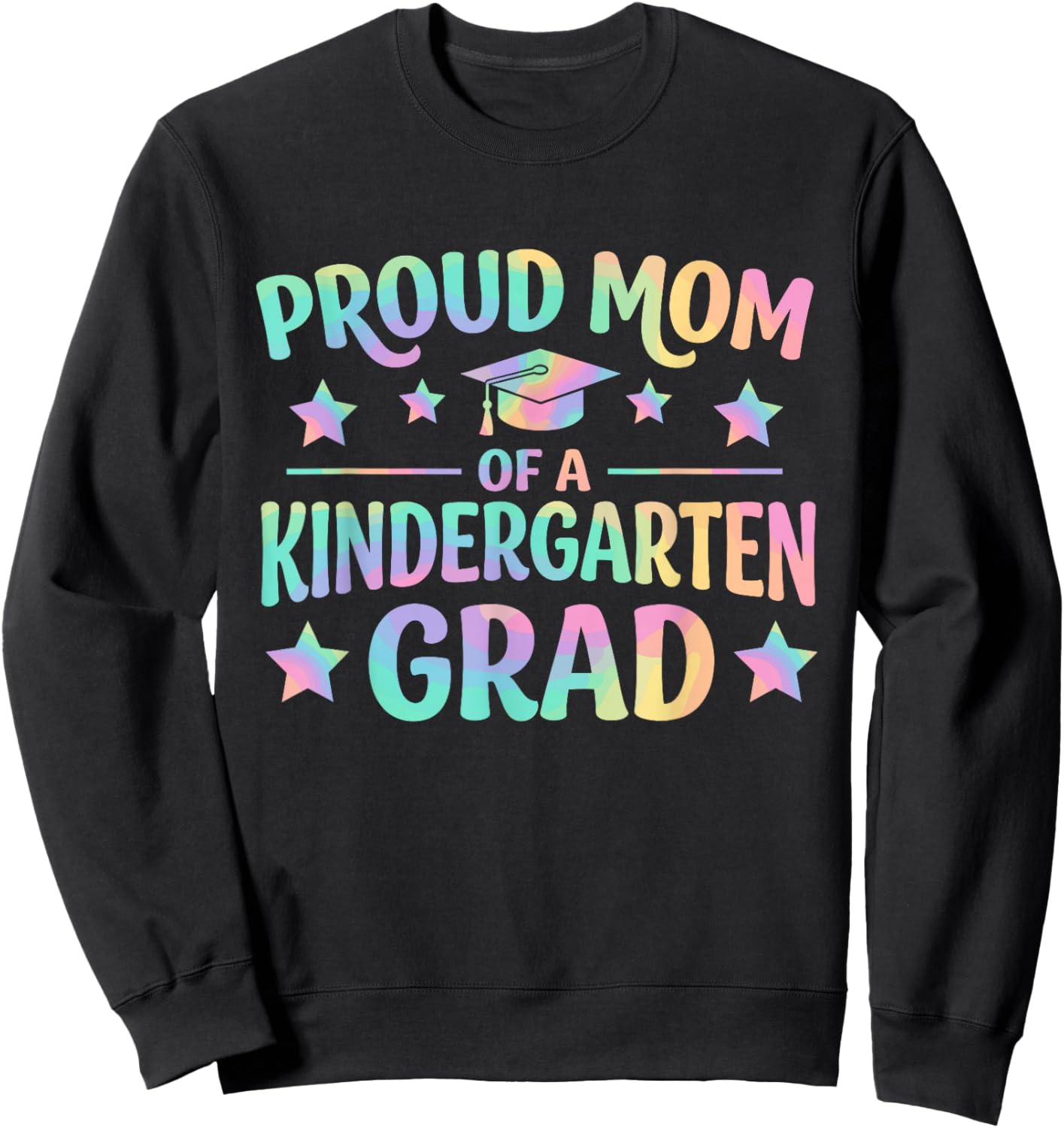 Proud Mom of a Kindergarten Grad Tie Dye Graduation Mom Sweatshirt - Sweatshirt | Black