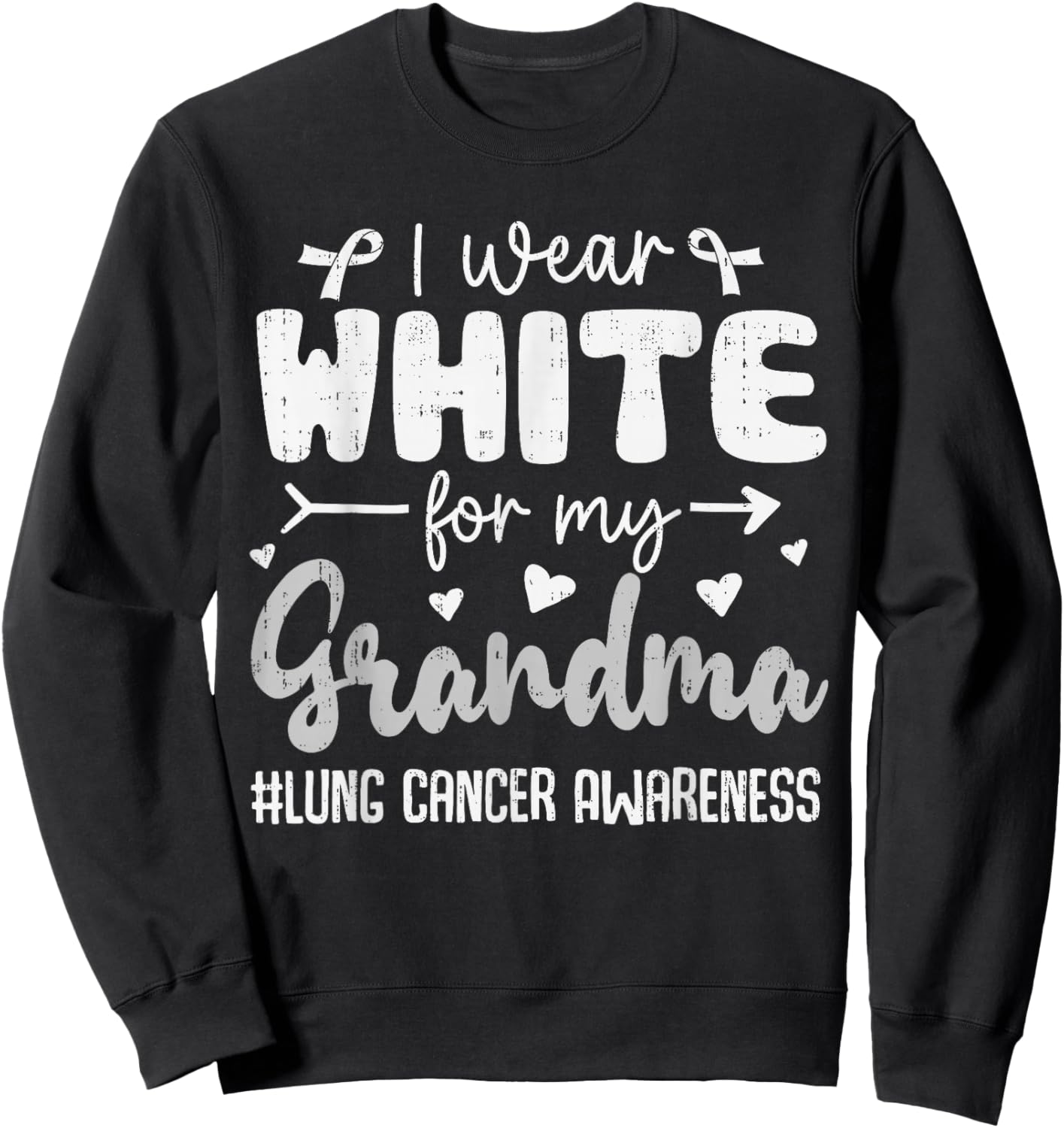 I Wear White for Grandma Lung Cancer Awareness White Ribbon Sweatshirt - Sweatshirt | Black
