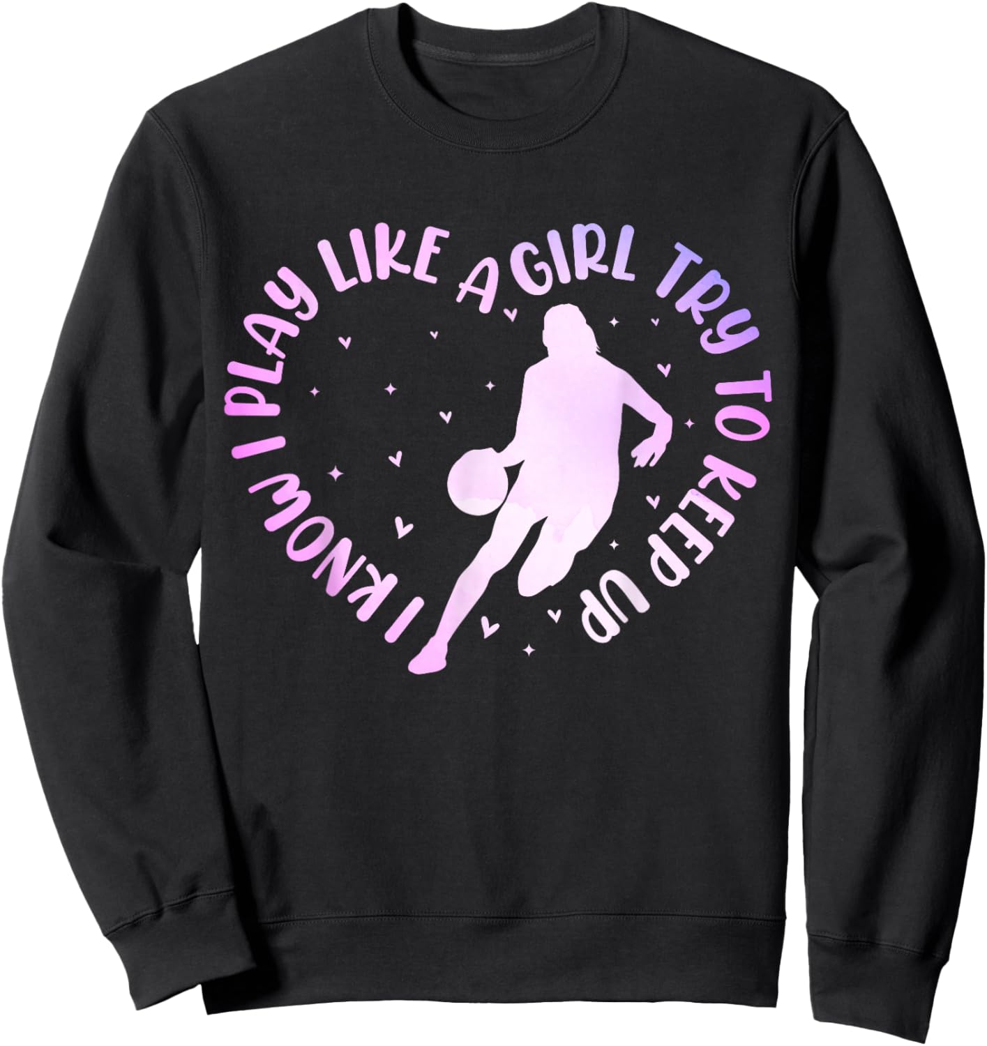 I Know I Play Like A Girl Basketball Lover Toddler Girls Sweatshirt - Sweatshirt | Black