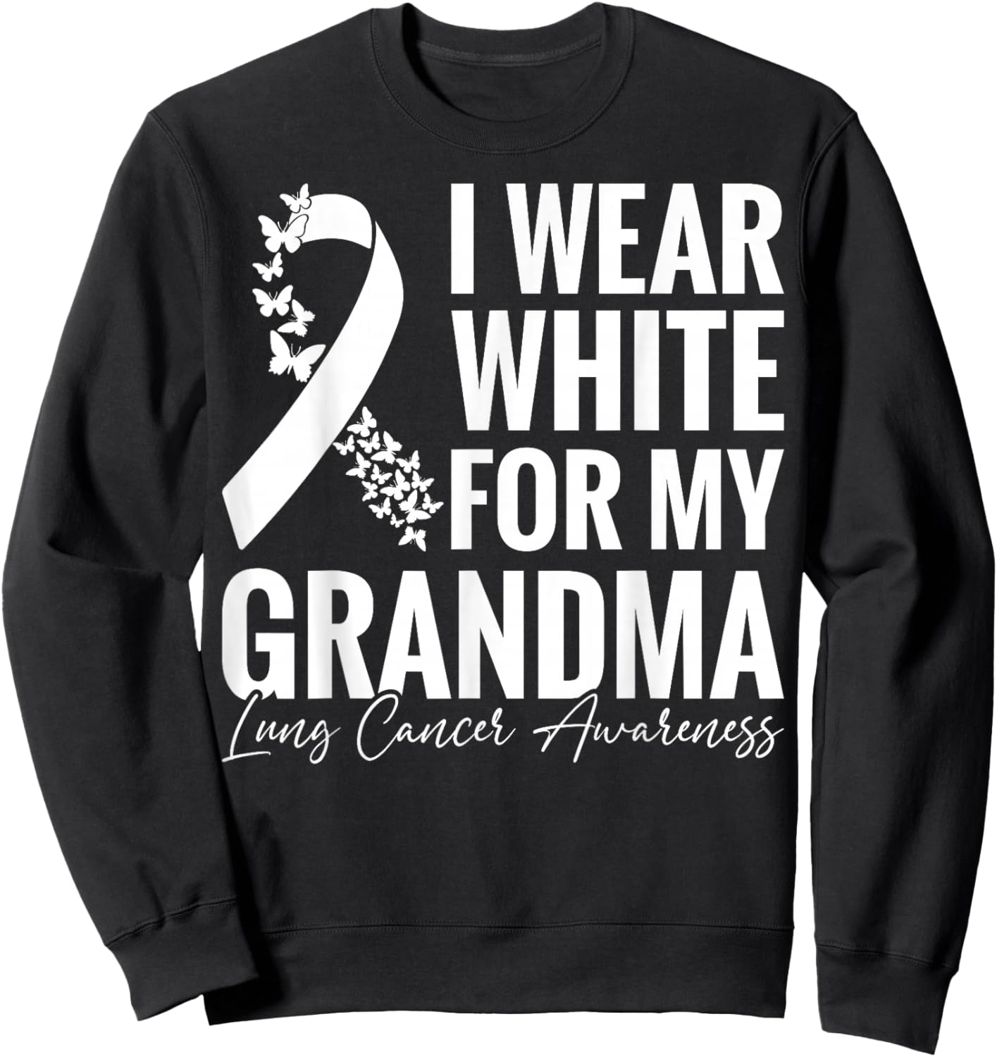 I Wear White for My Grandma Lung Cancer Awareness Sweatshirt - Sweatshirt | Black