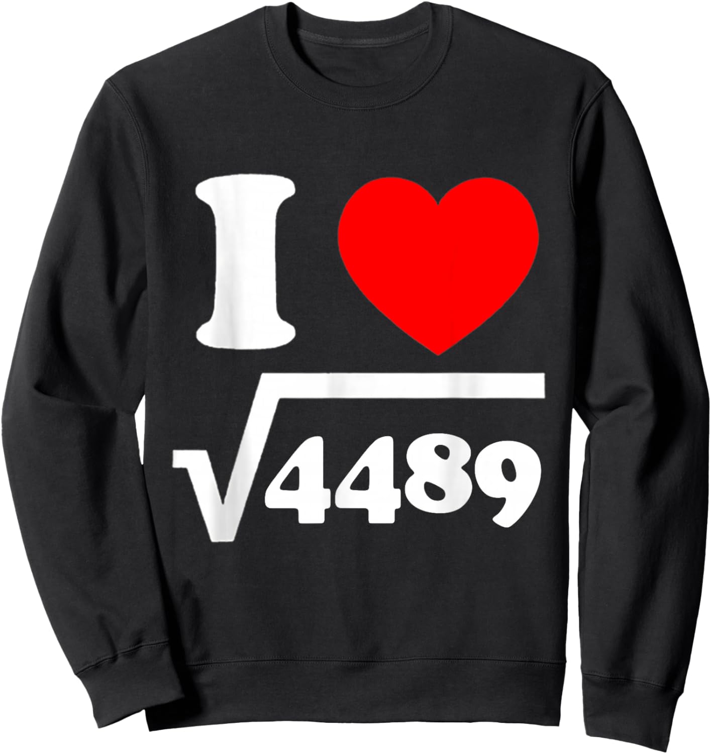 I Love 67 I Heart 67 Square Root 4489 Slang Math Teacher Sweatshirt - Sweatshirt | Black