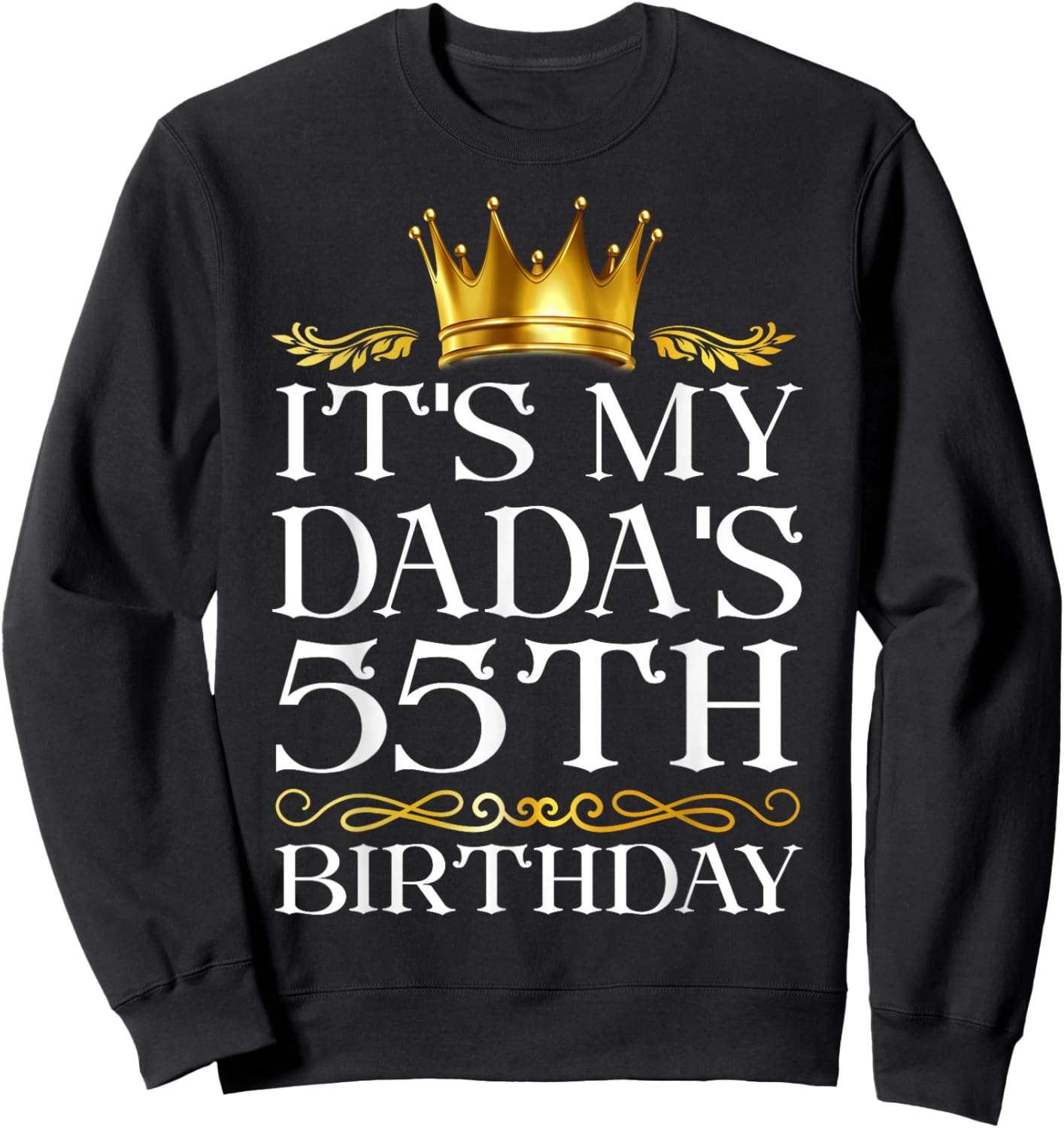 It's My Dada's 55th Birthday Happy Birthday 55 Years Old Sweatshirt - Sweatshirt | Black