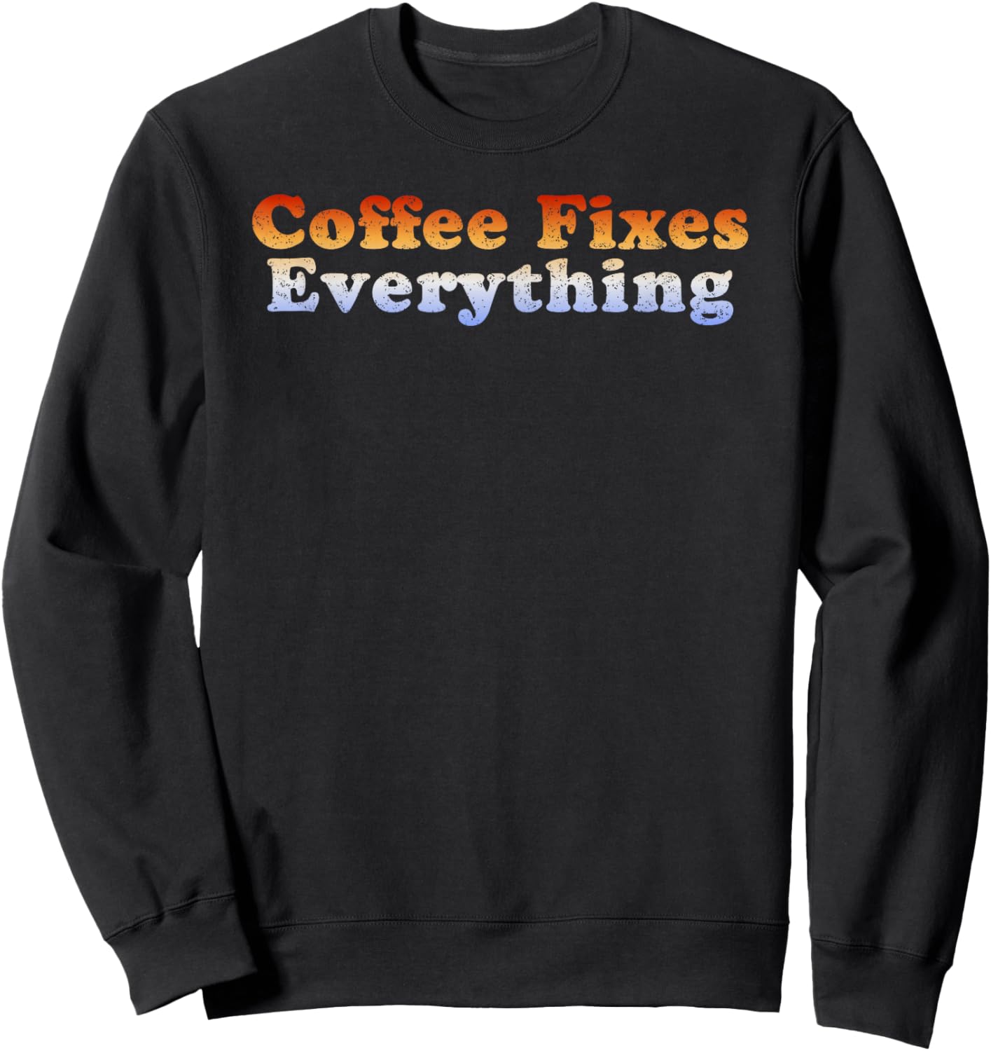 Coffee Fixes Everything Retro Vintage Sweatshirt - Sweatshirt | Black
