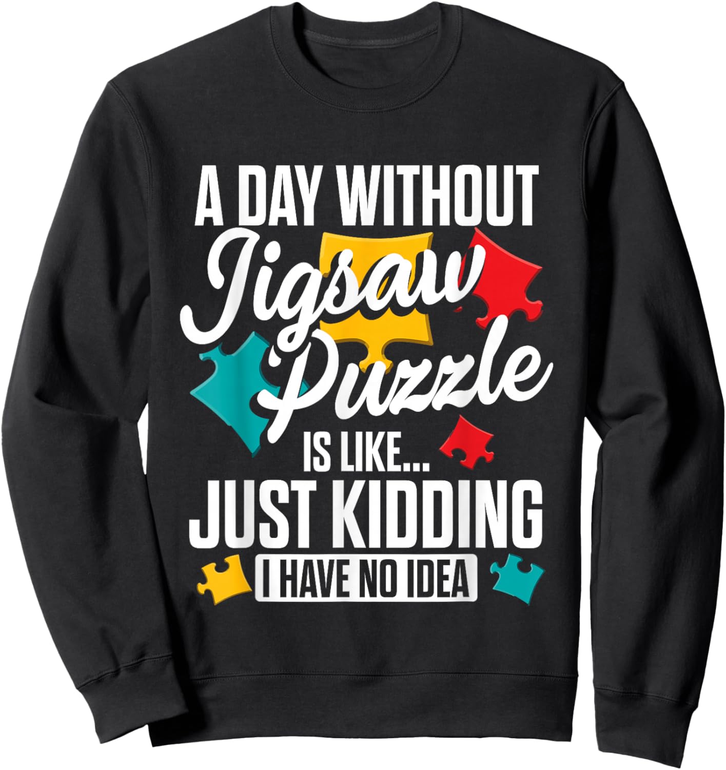A Day Without Jigsaw Puzzle is Like..., Puzzler Sweatshirt - Sweatshirt | Black