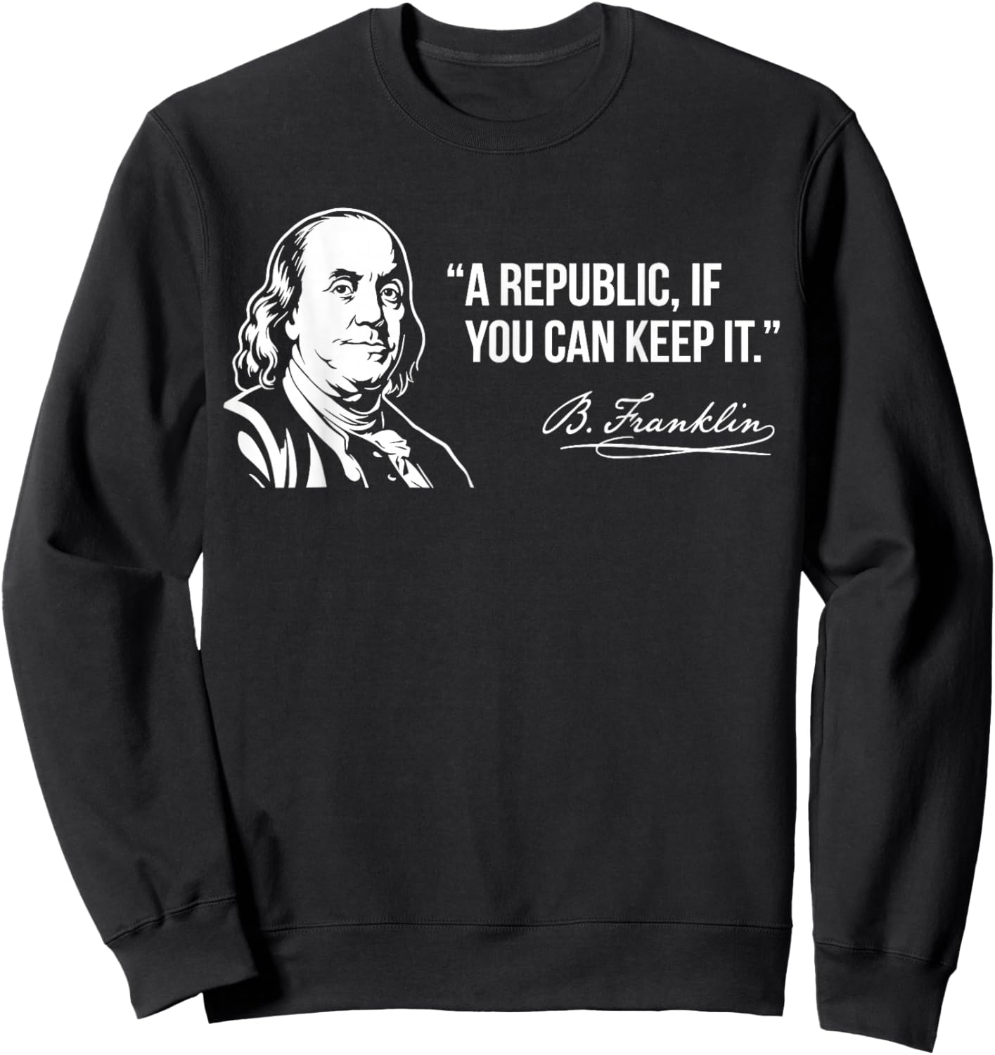 Benjamin Franklin A Republic If You Can Keep It Quote Sweatshirt - Sweatshirt | Black