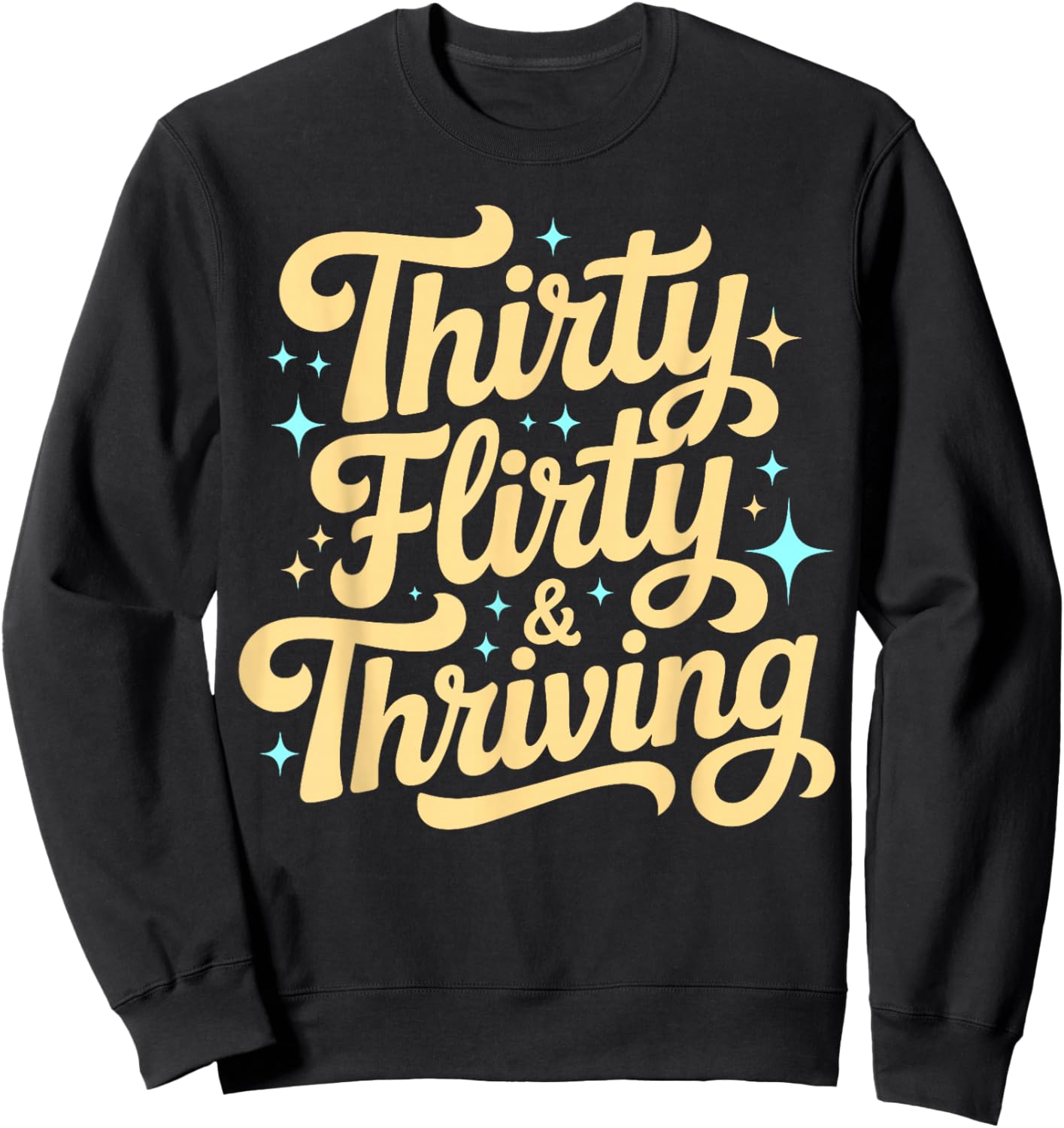Thirty Flirty & Thriving 30th Birthday Girl 30 Years Sweatshirt - Sweatshirt | Black