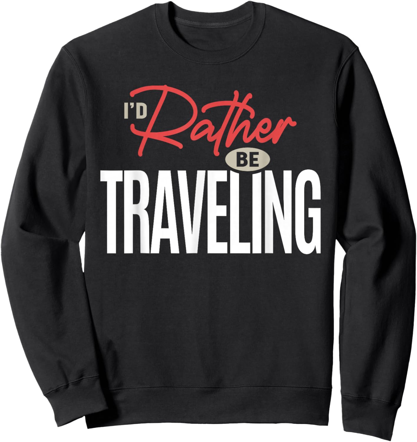 I’d Rather Be Traveling Funny Travel Lover Quote Sweatshirt - Sweatshirt | Black