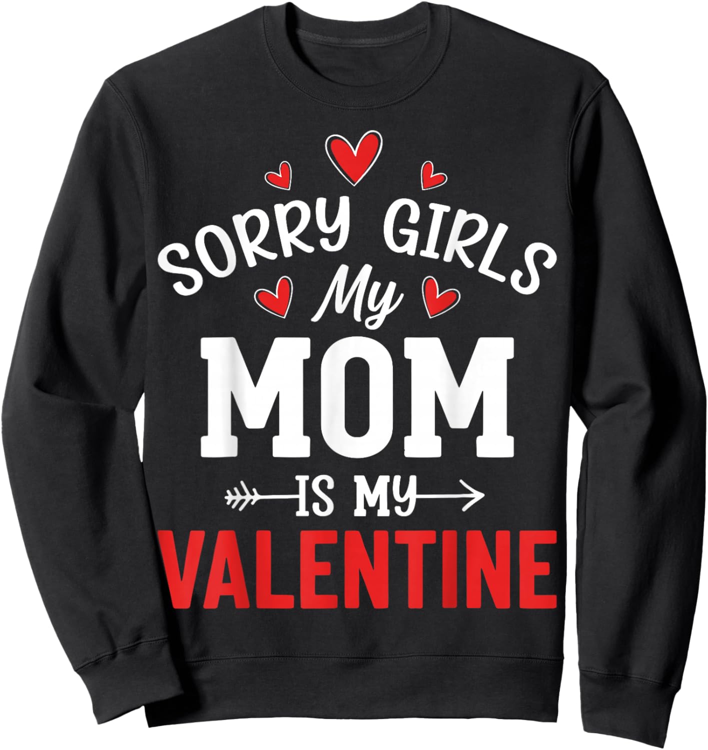 Valentine’s Day - Sorry Girls My Mom is My Valentine Sweatshirt - Sweatshirt | Black