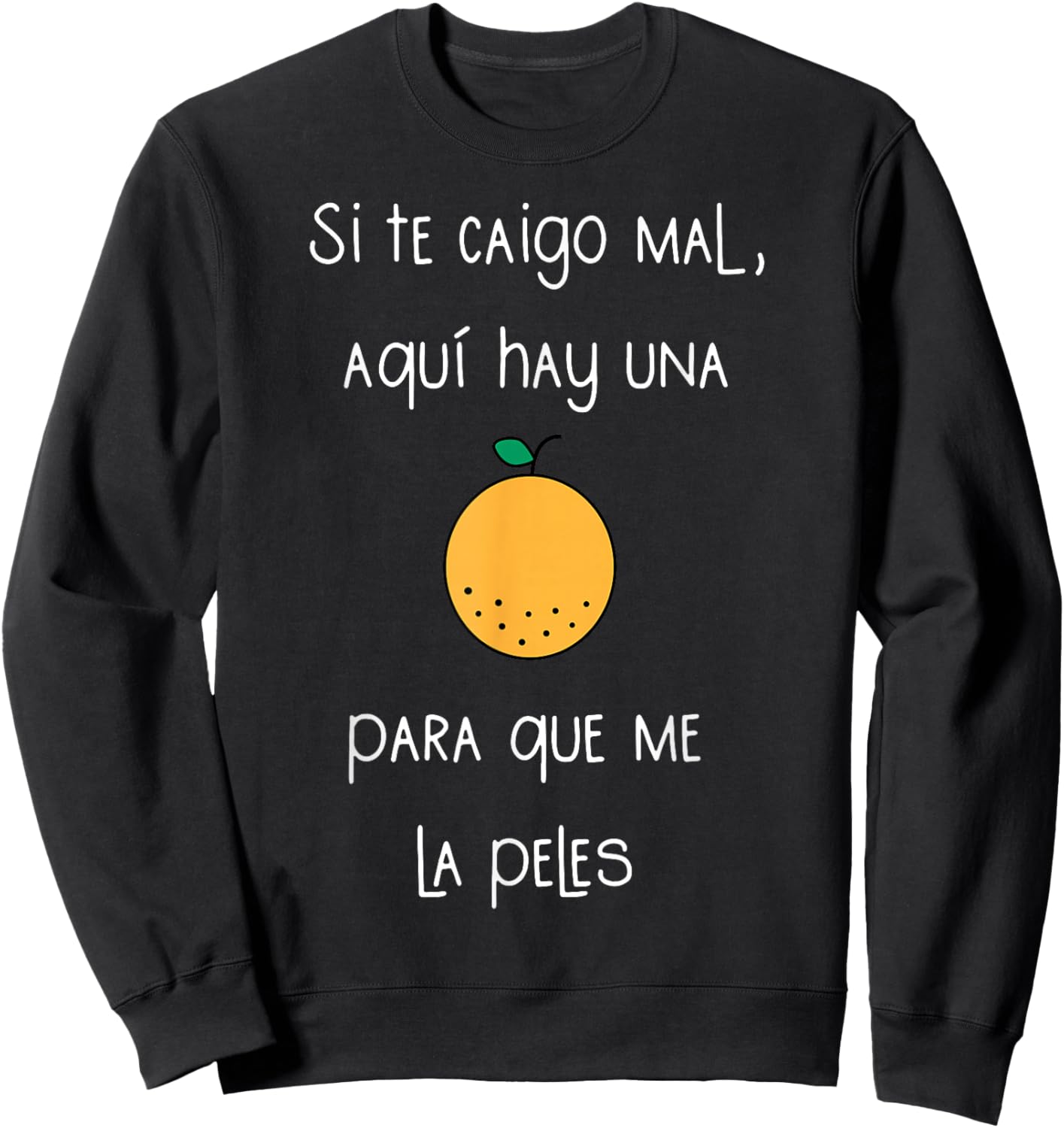 Si Te Caigo Mal Aqui Hay UNA para Que Me La Peles Sweatshirt - Sweatshirt | Black