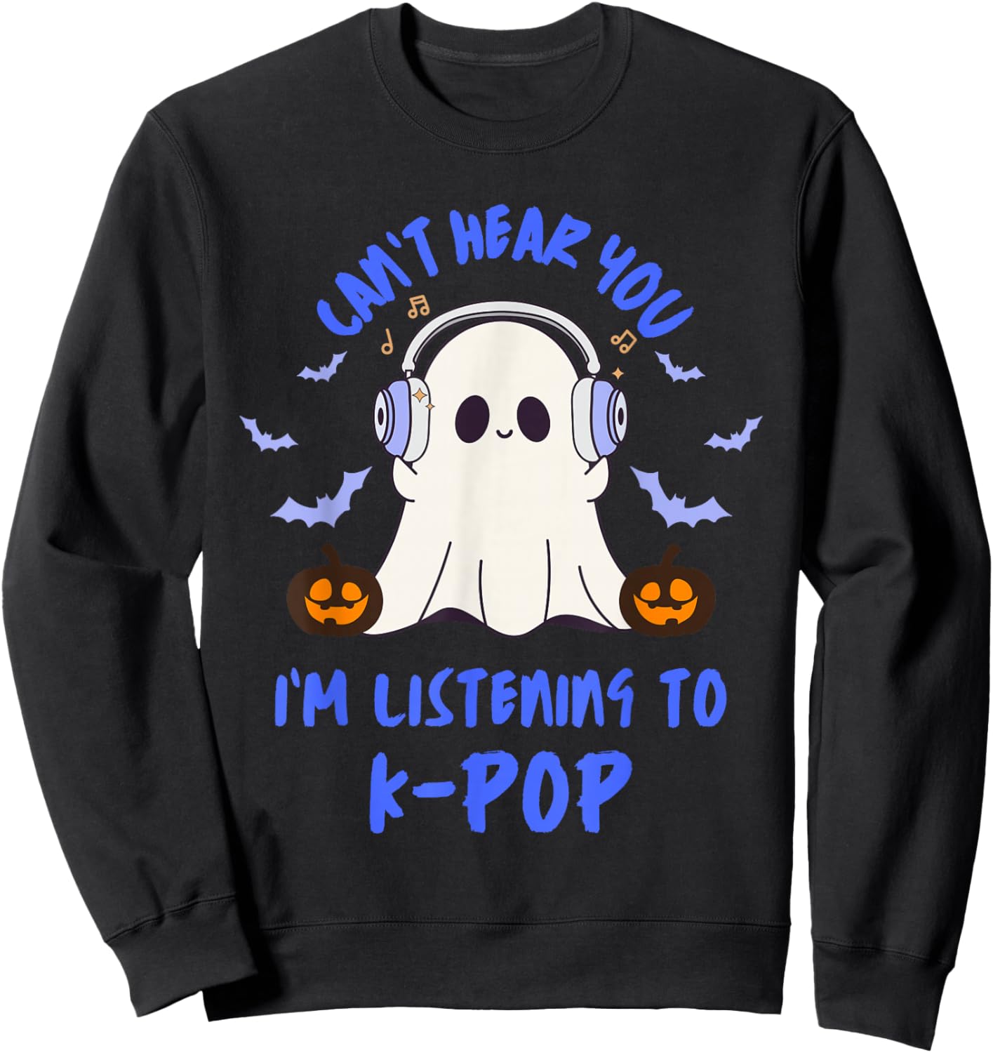 Can't Hear You I'm Listening to K-Pop Cute Halloween Ghost Sweatshirt - Sweatshirt | Black