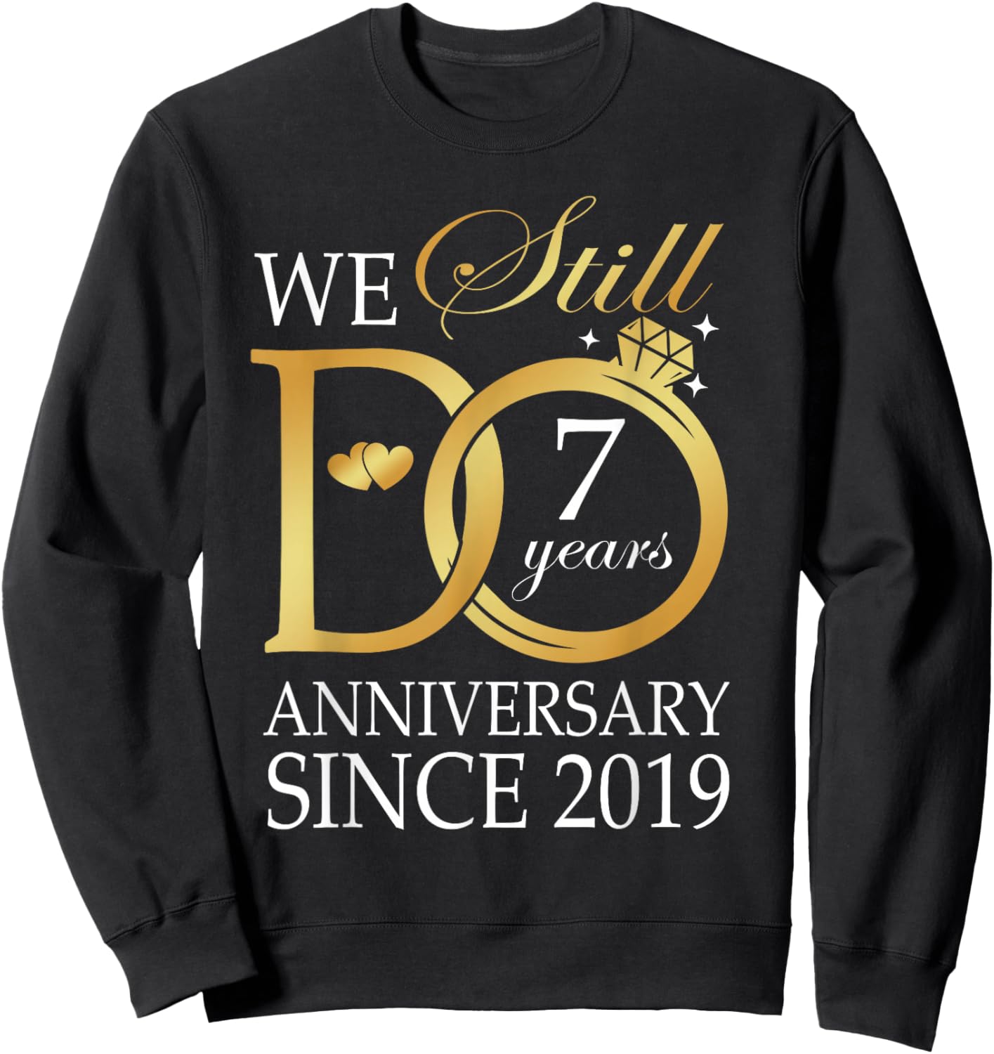 7th Wedding Anniversary We Still Do 7 Years Since 2019 Sweatshirt - Sweatshirt | Black