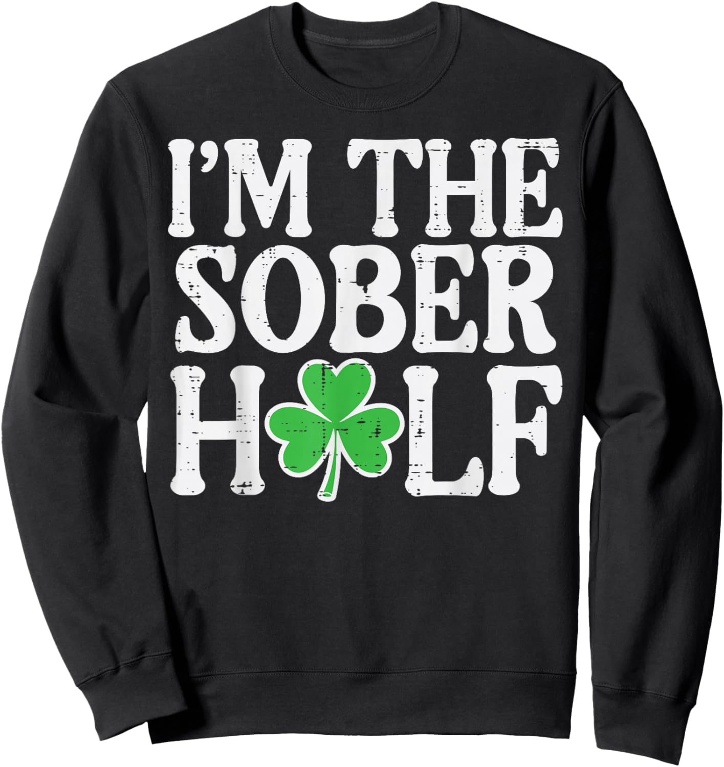 St Patricks Day Im The Sober Half Couple Matching Women Men Sweatshirt - Sweatshirt | Black