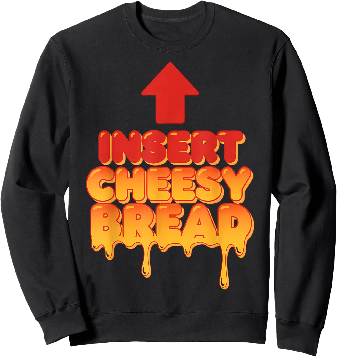Funny Insert Cheesy Bread Meme Humor Food Lovers Sweatshirt - Sweatshirt | Black
