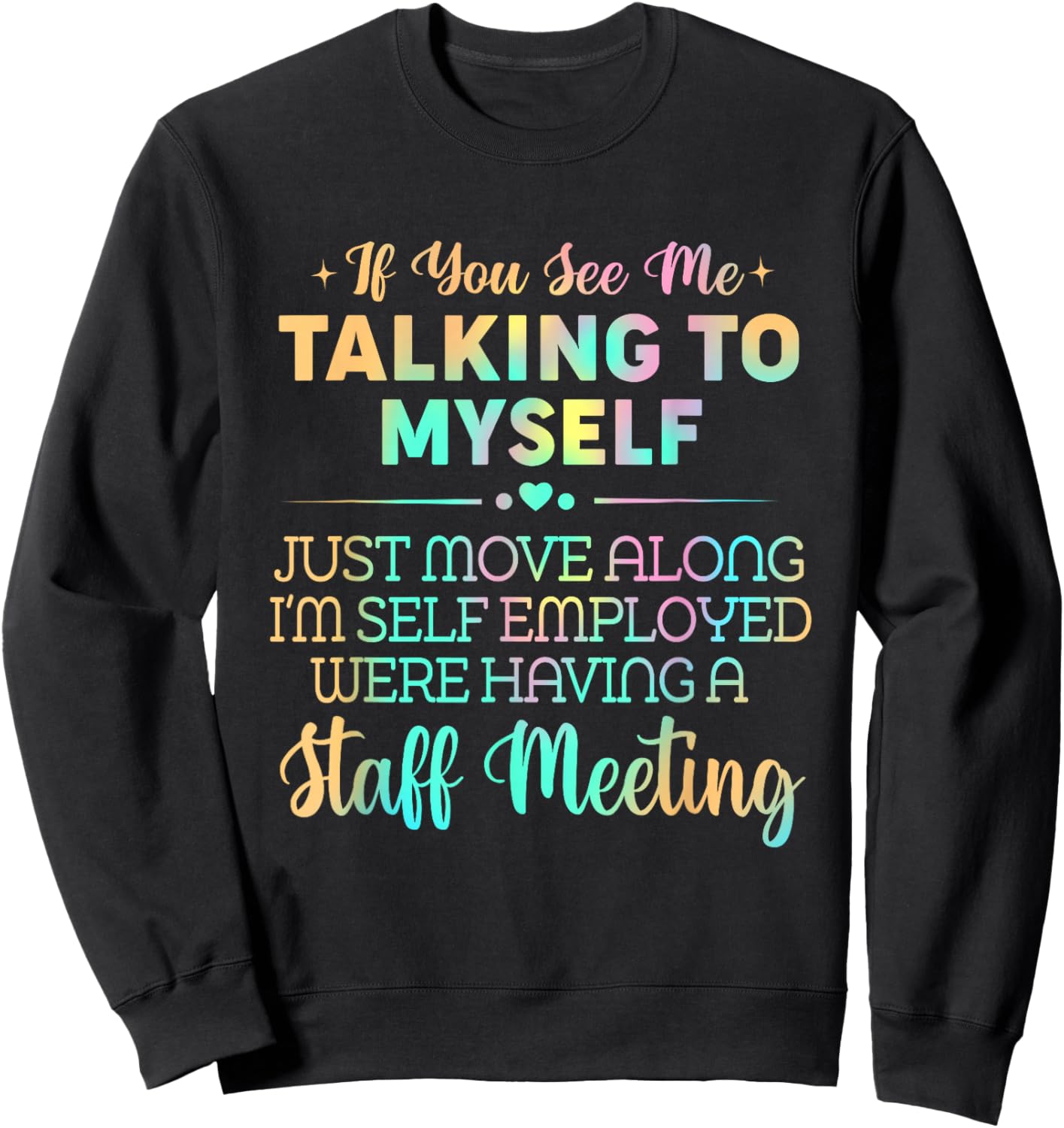 If You See Me Talking to Myself Just Move Along I'm Self Sweatshirt - Sweatshirt | Black