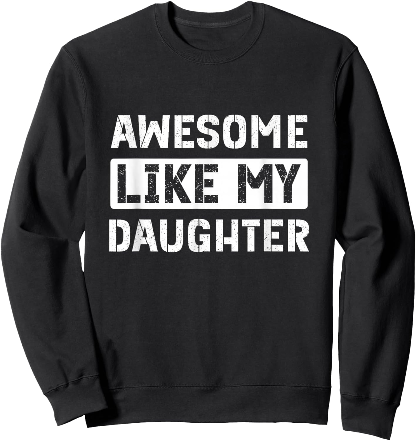Awesome Like My Daughter Funny Dad Sweatshirt - Sweatshirt | Black