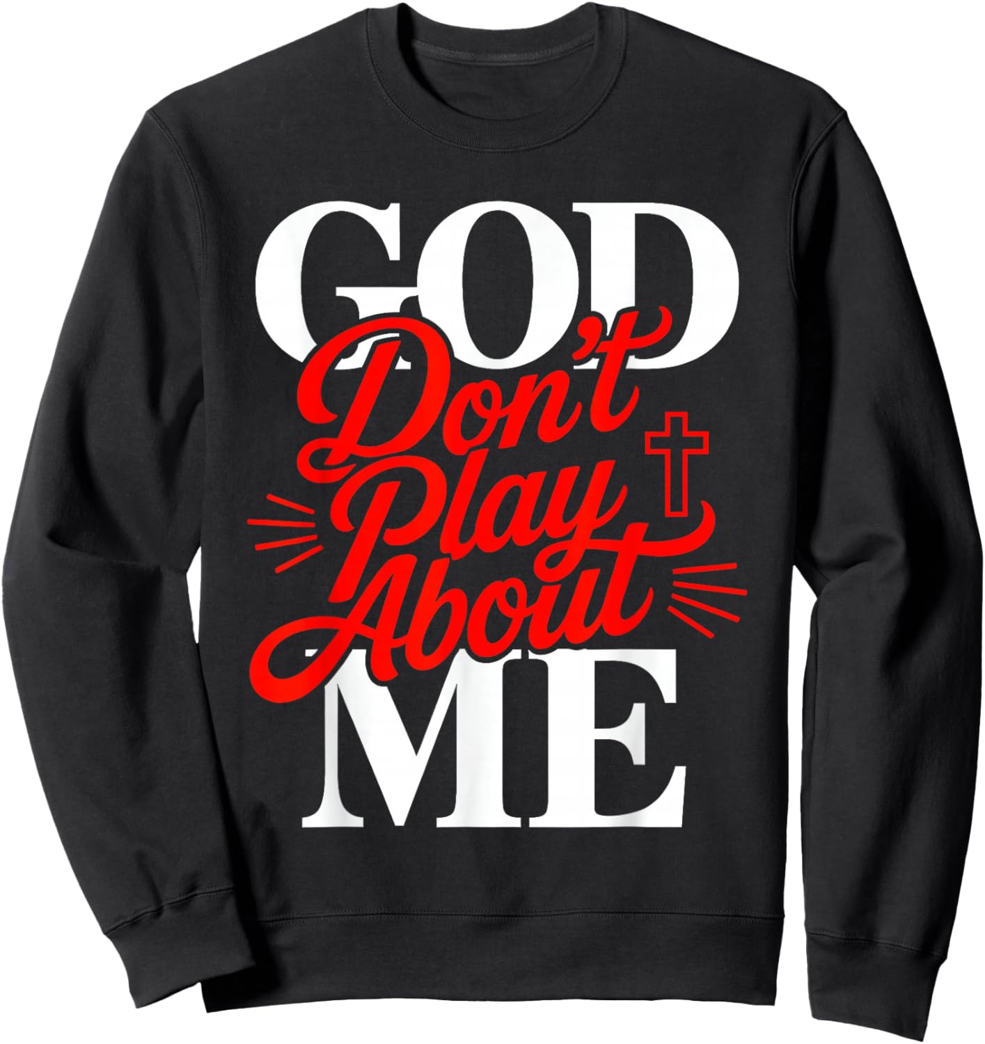 God Don’t Play About Me Christian Faith Jesus Quote Sweatshirt - Sweatshirt | Black