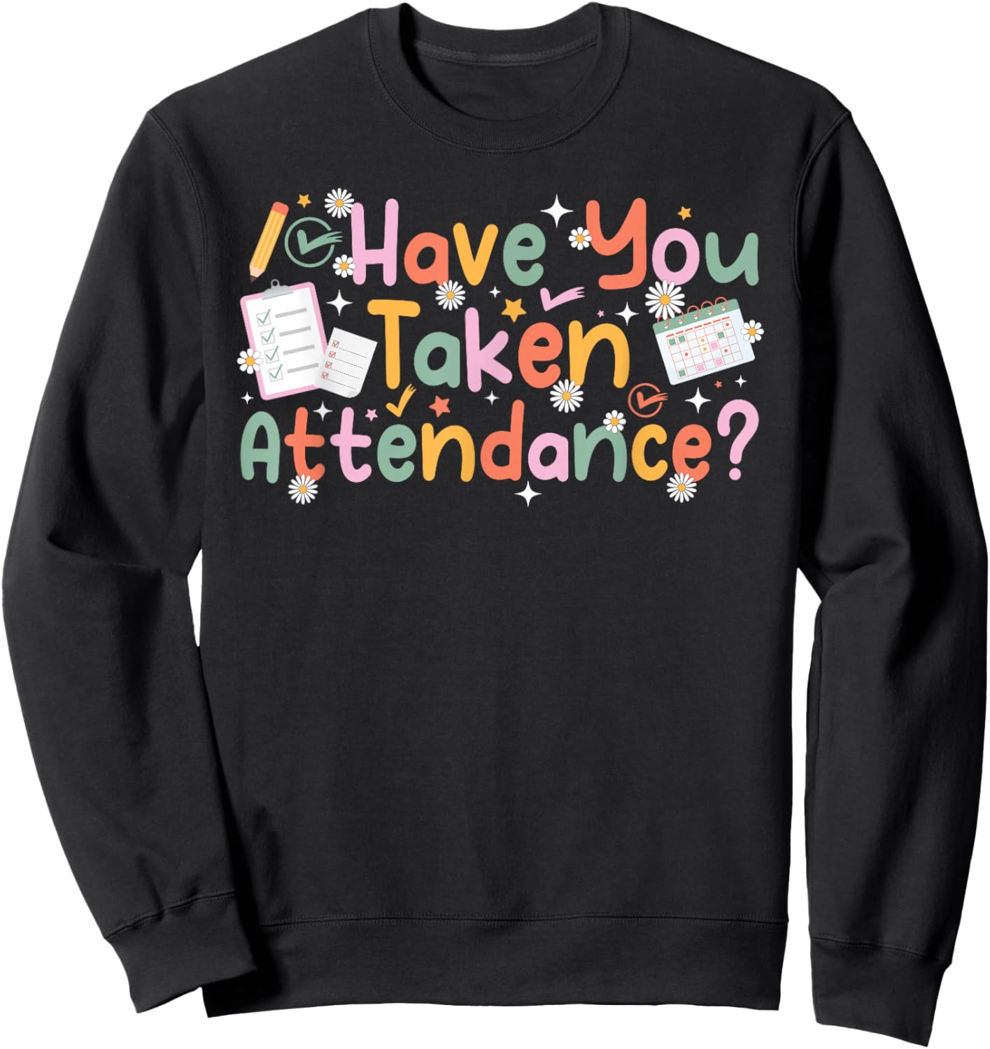 Have You Taken Attendance Clerk Attendance Secretary Sweatshirt - Sweatshirt | Black