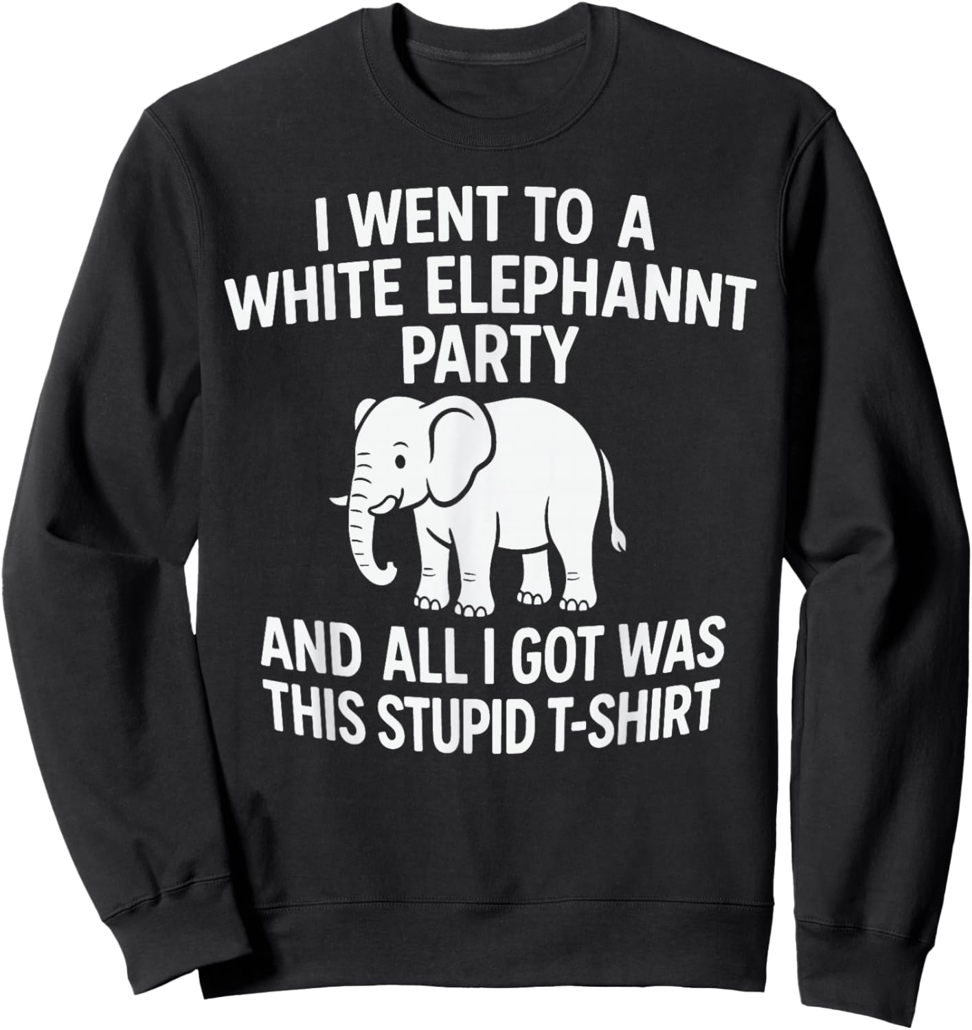White Elephant Party – All I Got was This Stupid Sweatshirt - Sweatshirt | Black