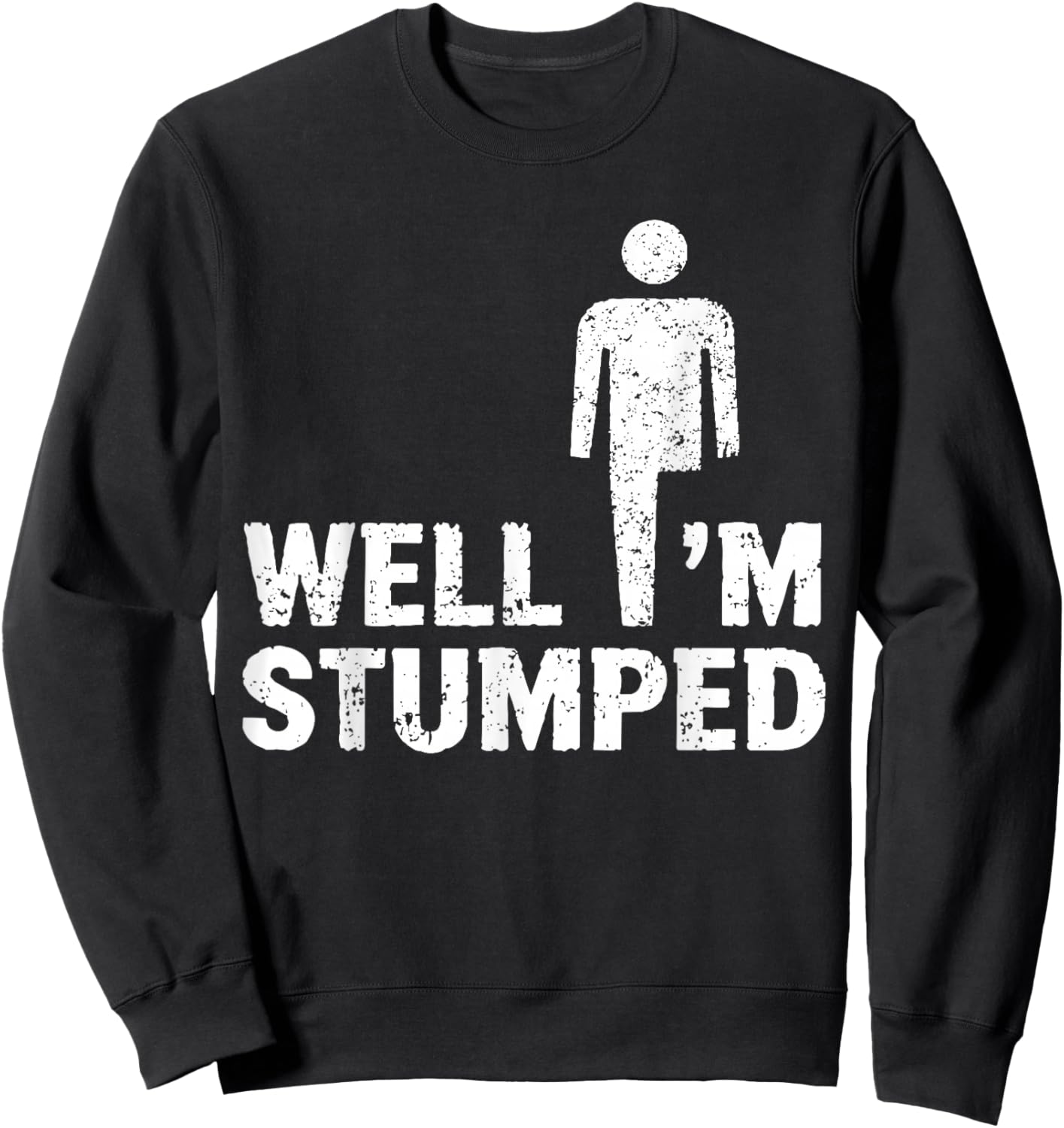 Amputee Funny Shirt Well I'm stumped Sweatshirt - Sweatshirt | Black