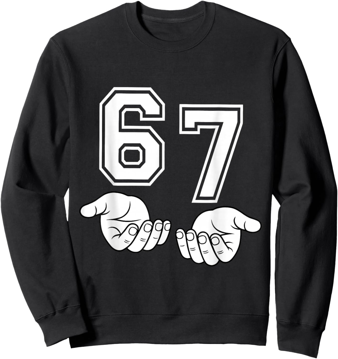 Funny Six Seven 6 7 Meme Gen Alpha Slang 6 7 Hands 67 Sweatshirt - Sweatshirt | Black