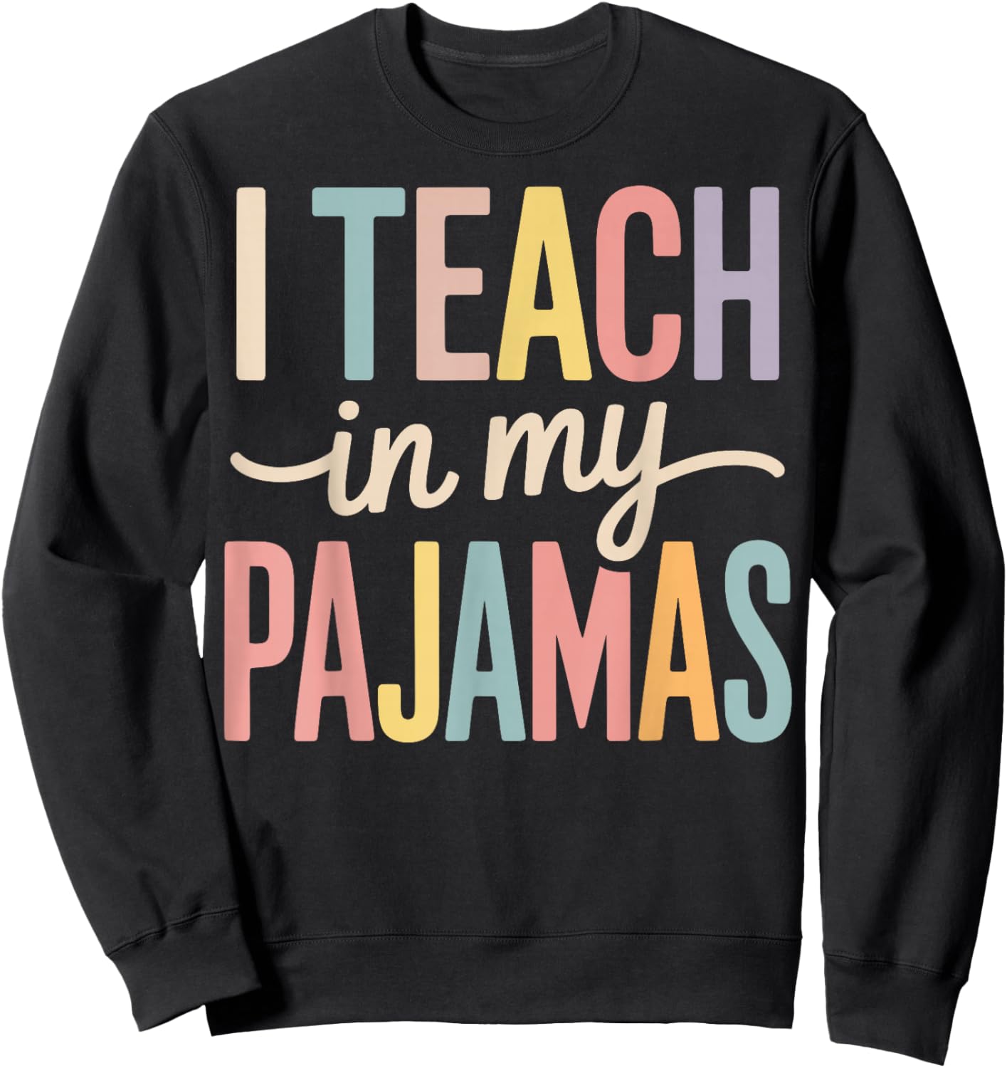 I Teach in My Pajamas Sweatshirt - Sweatshirt | Black