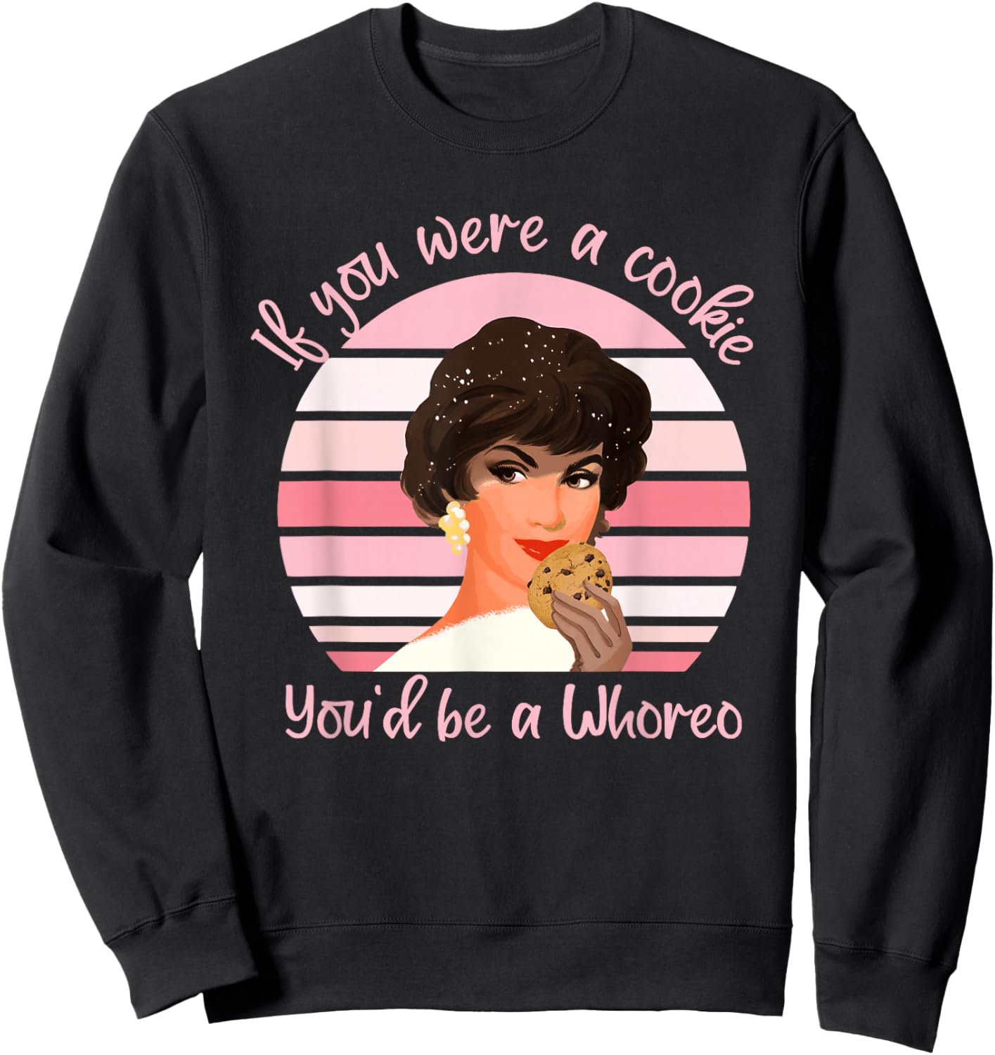 If You were A Cookie You'd Be A Whoreo Design Sweatshirt - Sweatshirt | Black