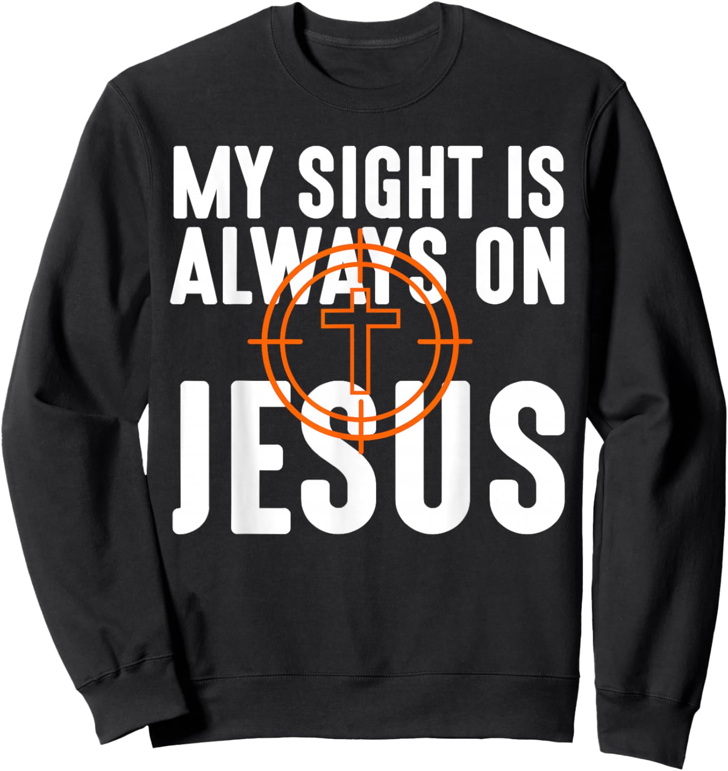 My Sight is Always on Jesus Christian Hunting Men Women Kids Sweatshirt - Sweatshirt | Black