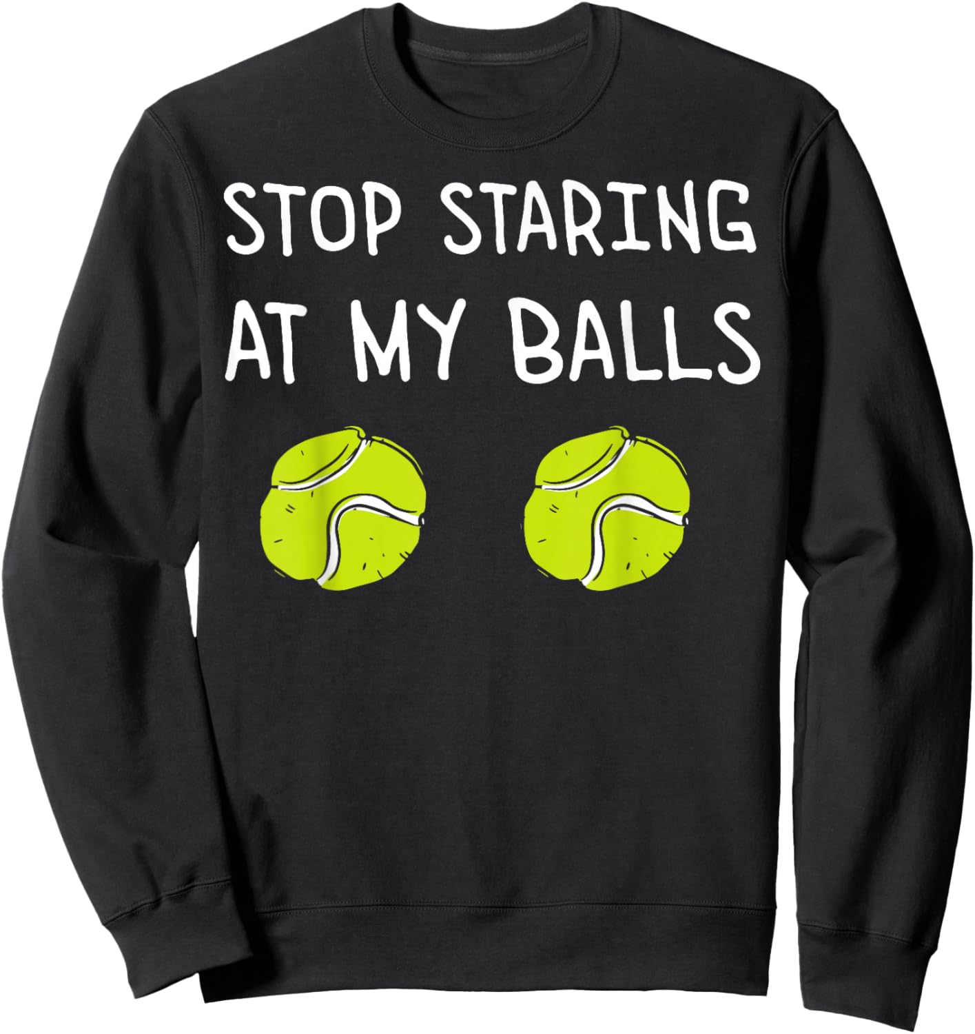 Stop Staring at My Balls Tennis Player Coach Joke Tennis Sweatshirt - Sweatshirt | Black