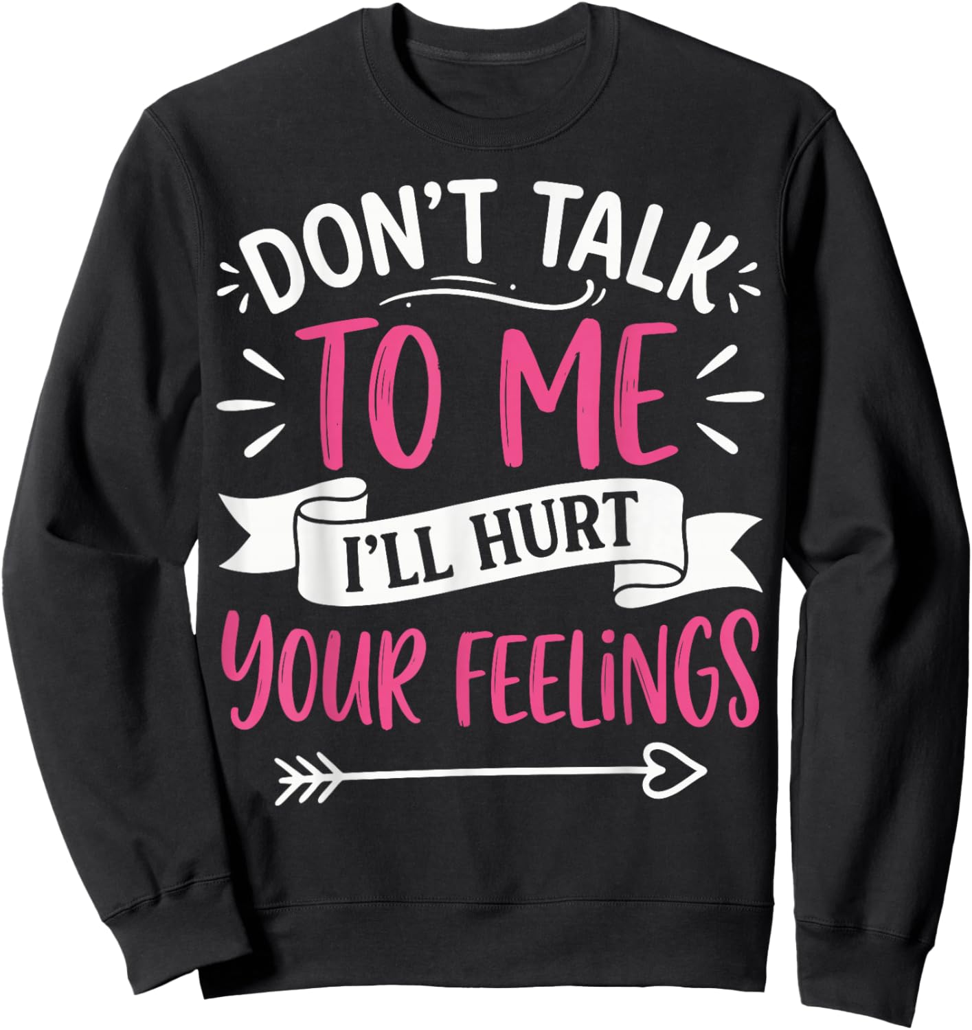 Don't Talk to Me I'll Hurt Your Feelings Sweatshirt - Sweatshirt | Black
