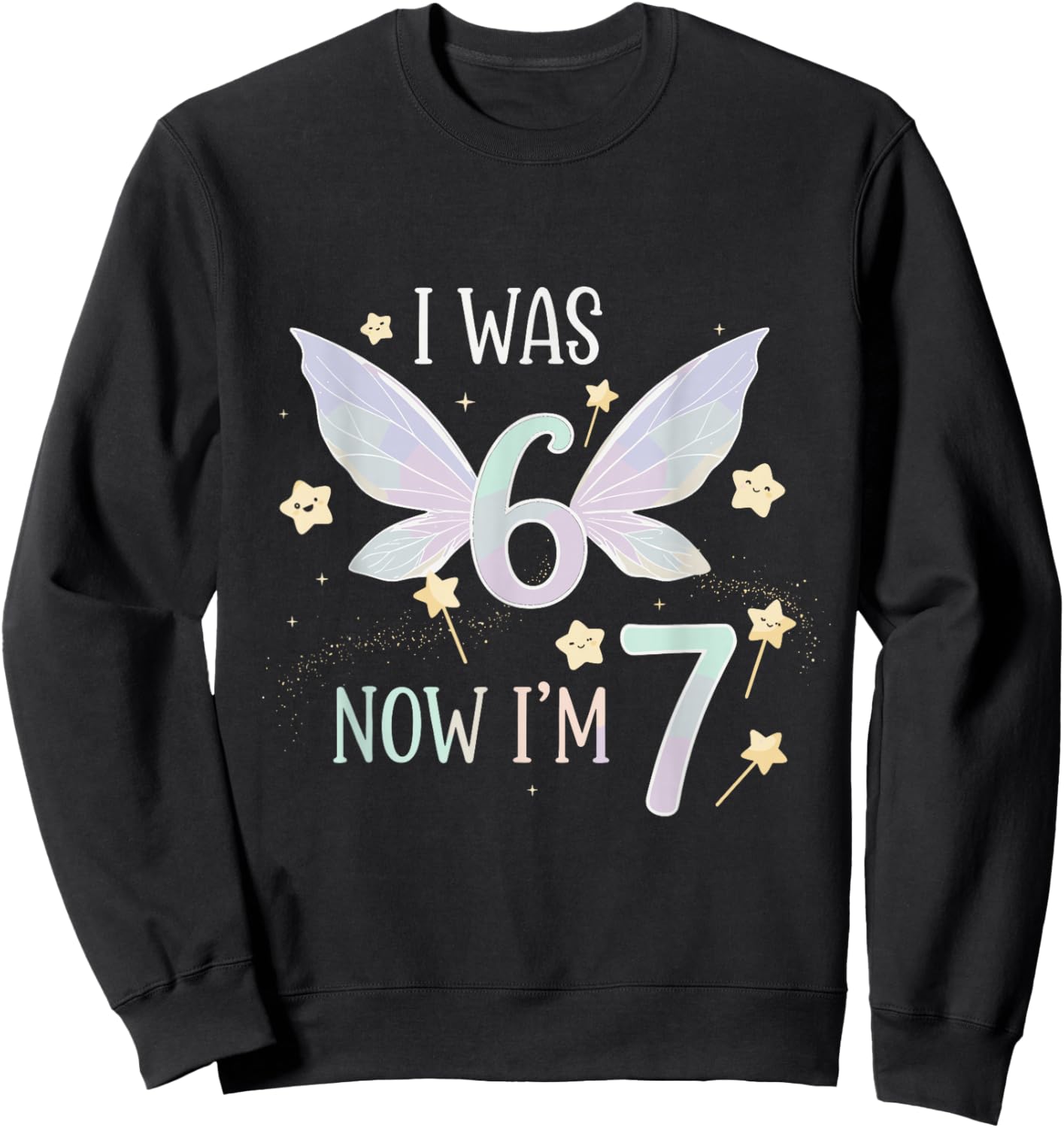 7 Year Old Birthday Fairy was 6 Now I'm 7 67 Funny for Kids Sweatshirt - Sweatshirt | Black