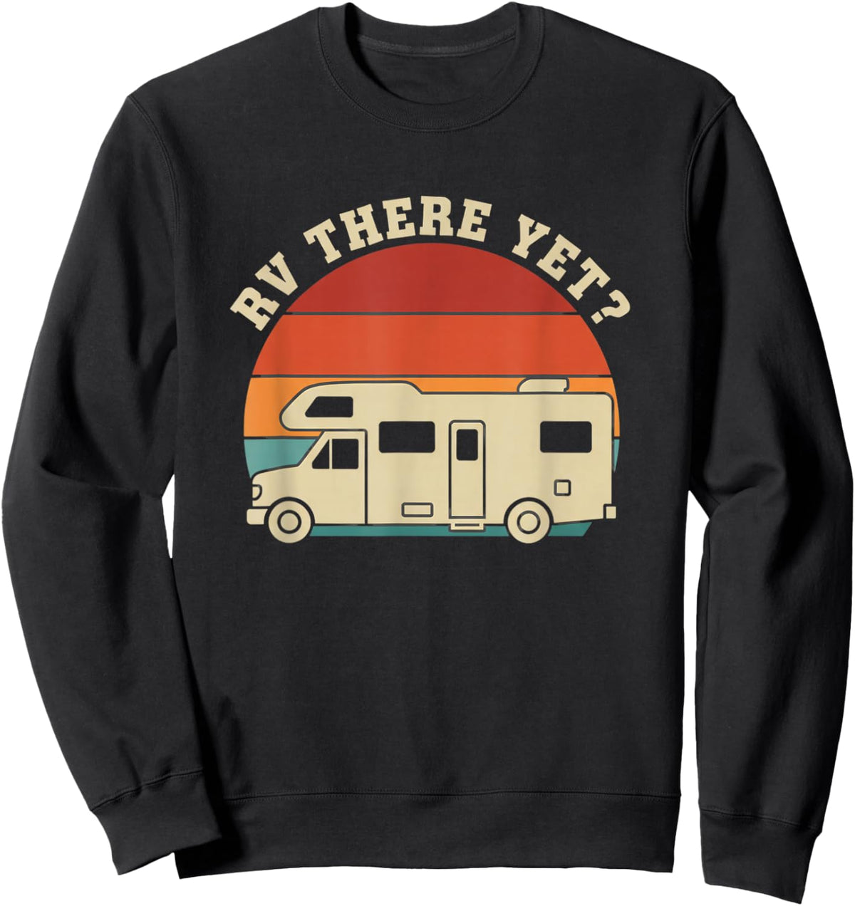Rv There Yet Motorhome Camping Funny Road Trip Camper Sweatshirt - Sweatshirt | Black