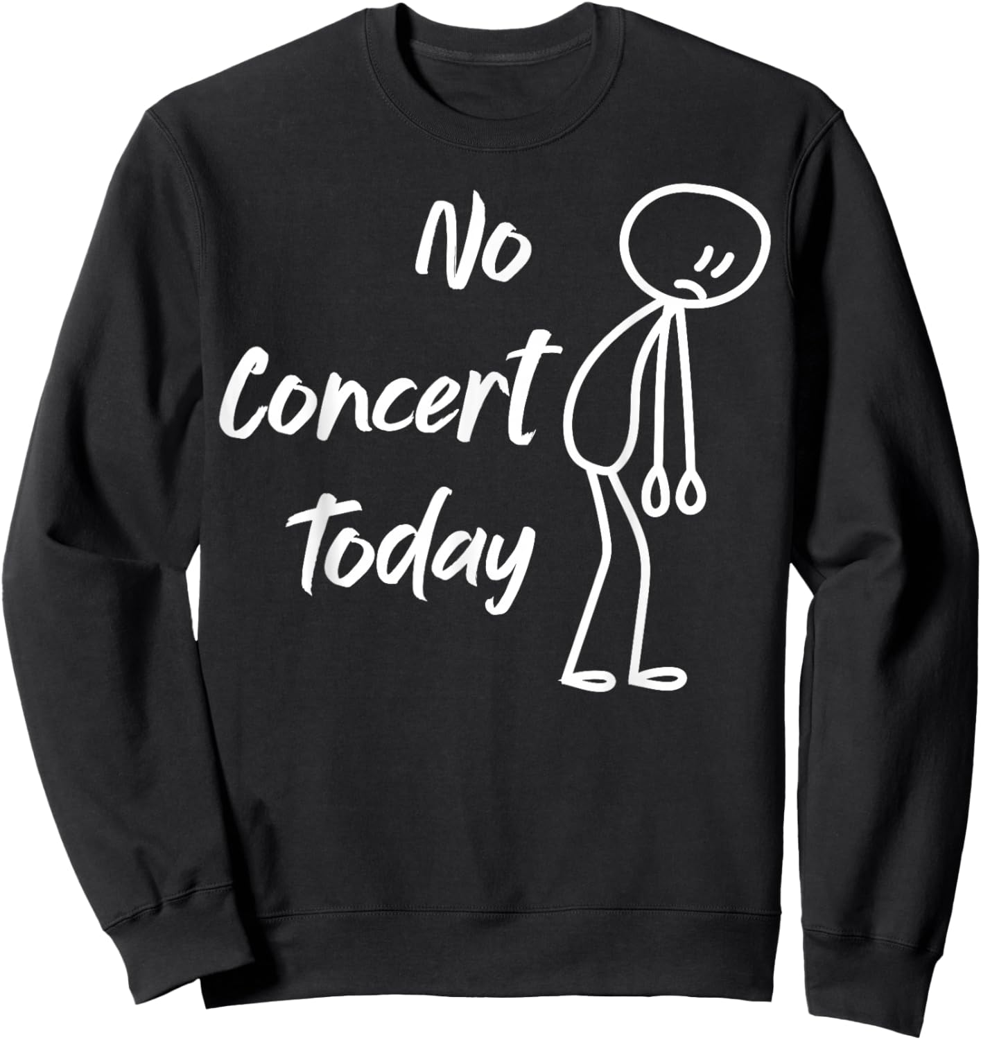 No Concert Today Funny Sad Stick Figure Music Lover Sweatshirt - Sweatshirt | Black